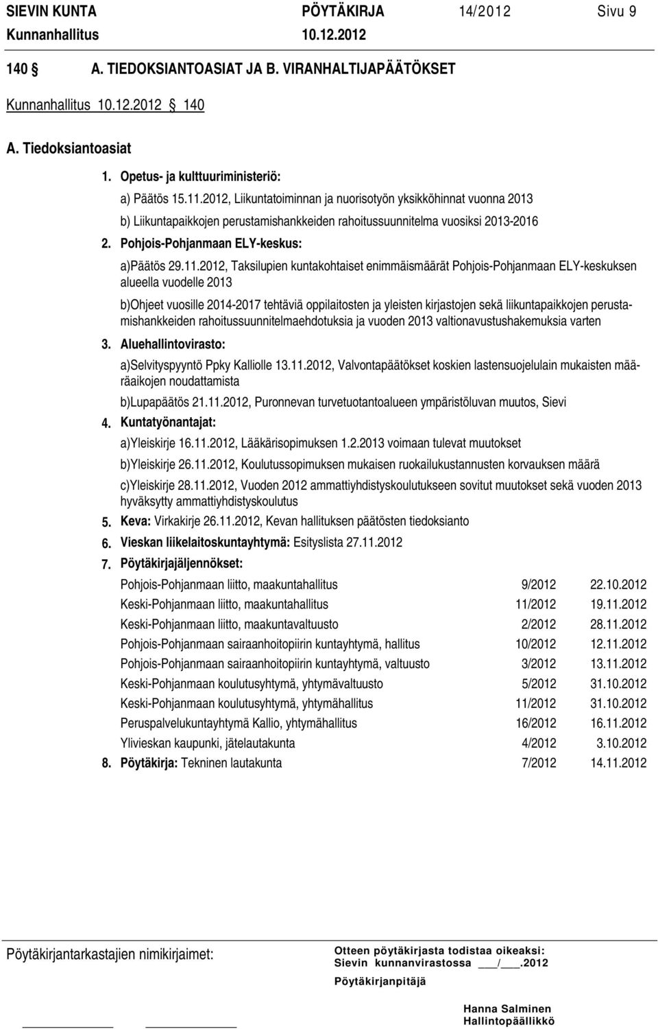 2012, Taksilupien kuntakohtaiset enimmäismäärät Pohjois-Pohjanmaan ELY-keskuksen alueella vuodelle 2013 b)ohjeet vuosille 2014-2017 tehtäviä oppilaitosten ja yleisten kirjastojen sekä
