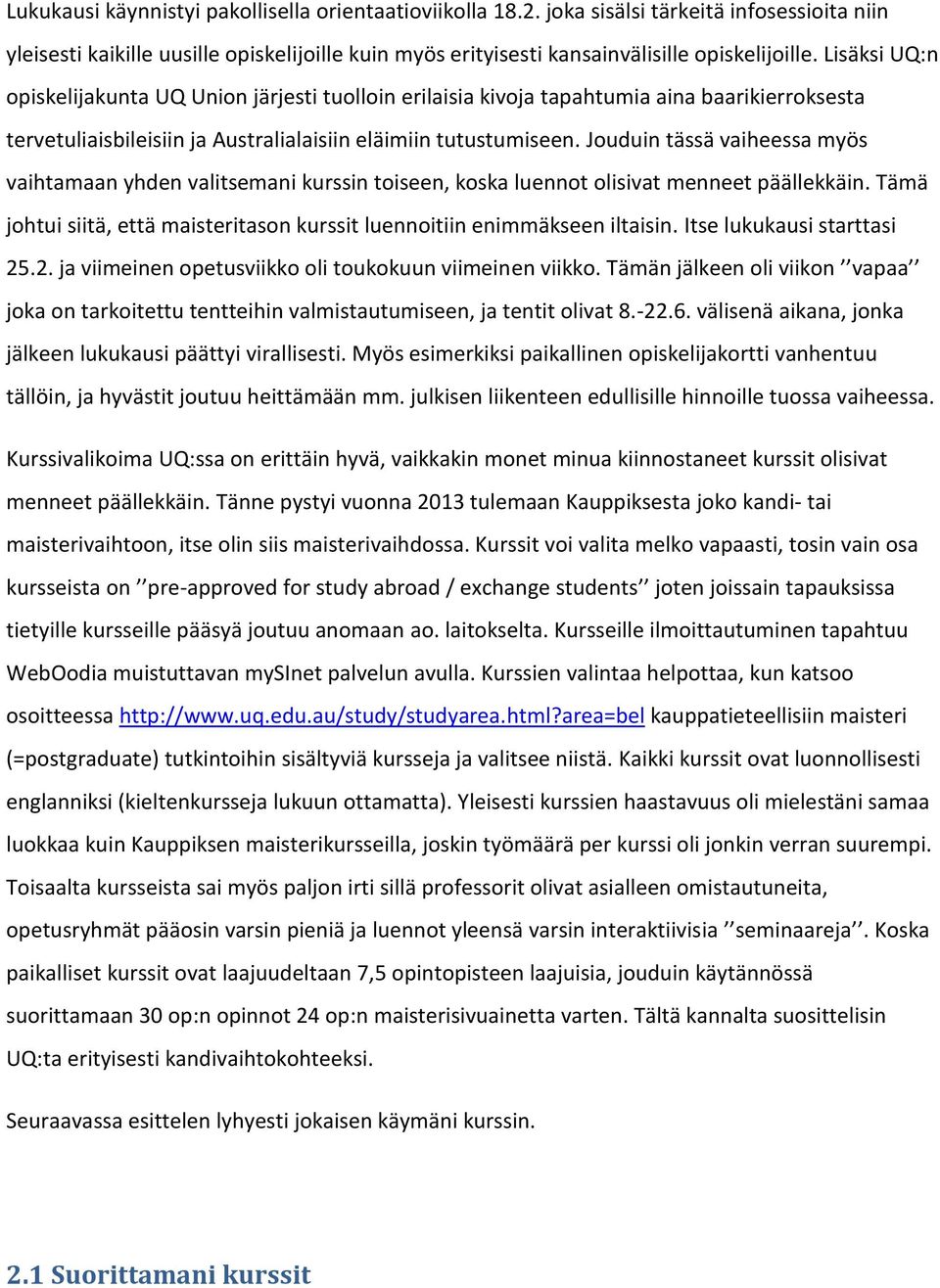 Jouduin tässä vaiheessa myös vaihtamaan yhden valitsemani kurssin toiseen, koska luennot olisivat menneet päällekkäin. Tämä johtui siitä, että maisteritason kurssit luennoitiin enimmäkseen iltaisin.