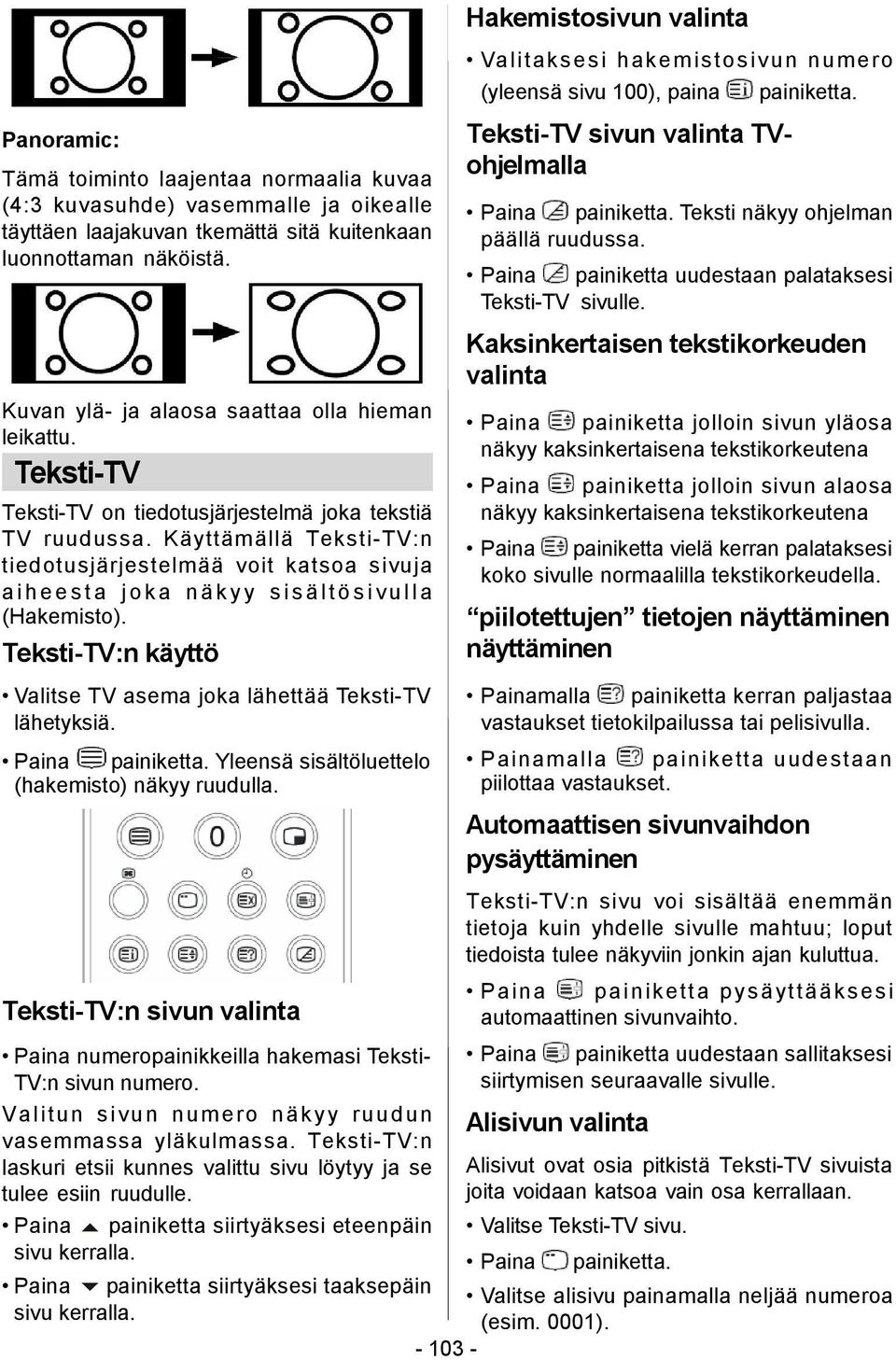 Käyttämällä Teksti-TV:n tiedotusjärjestelmää voit katsoa sivuja ai hee s t a j oka nä k y y s isältö s i vul la (Hakemisto). Teksti-TV:n käyttö Valitse TV asema joka lähettää Teksti-TV lähetyksiä.