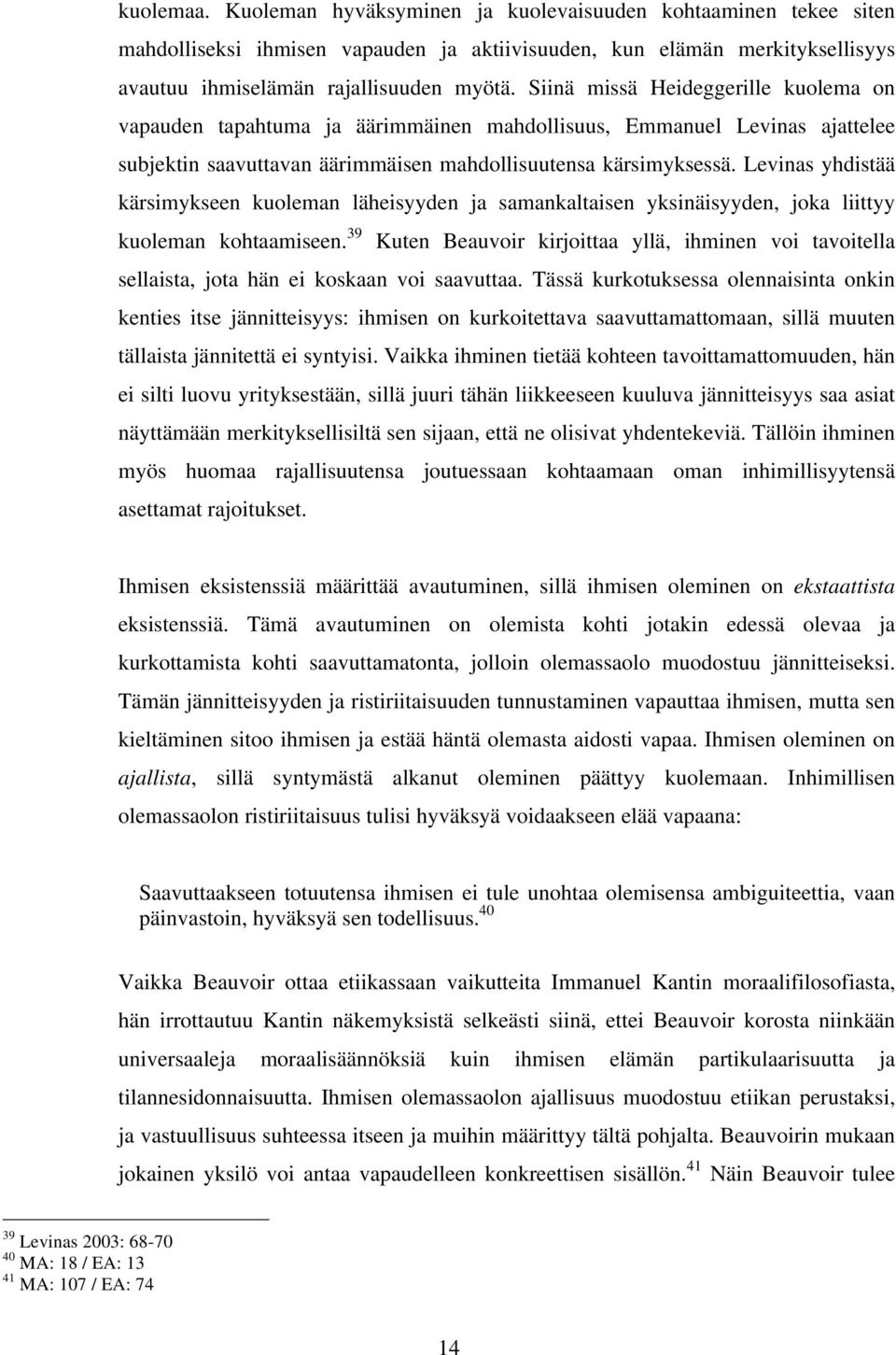 Levinas yhdistää kärsimykseen kuoleman läheisyyden ja samankaltaisen yksinäisyyden, joka liittyy kuoleman kohtaamiseen.