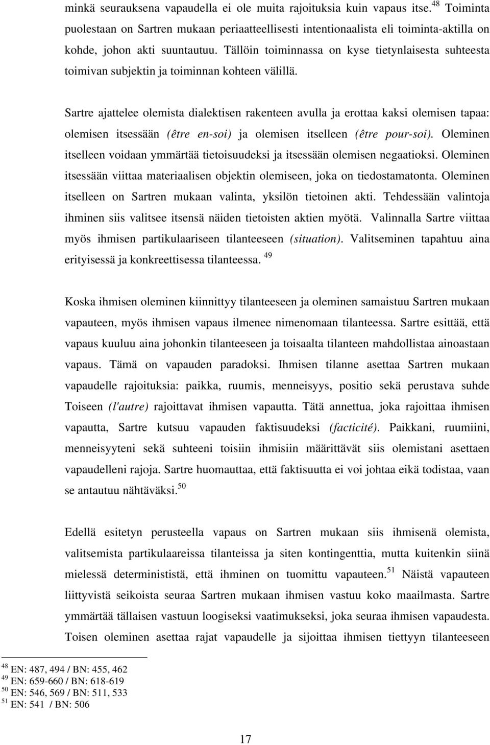 Tällöin toiminnassa on kyse tietynlaisesta suhteesta toimivan subjektin ja toiminnan kohteen välillä.
