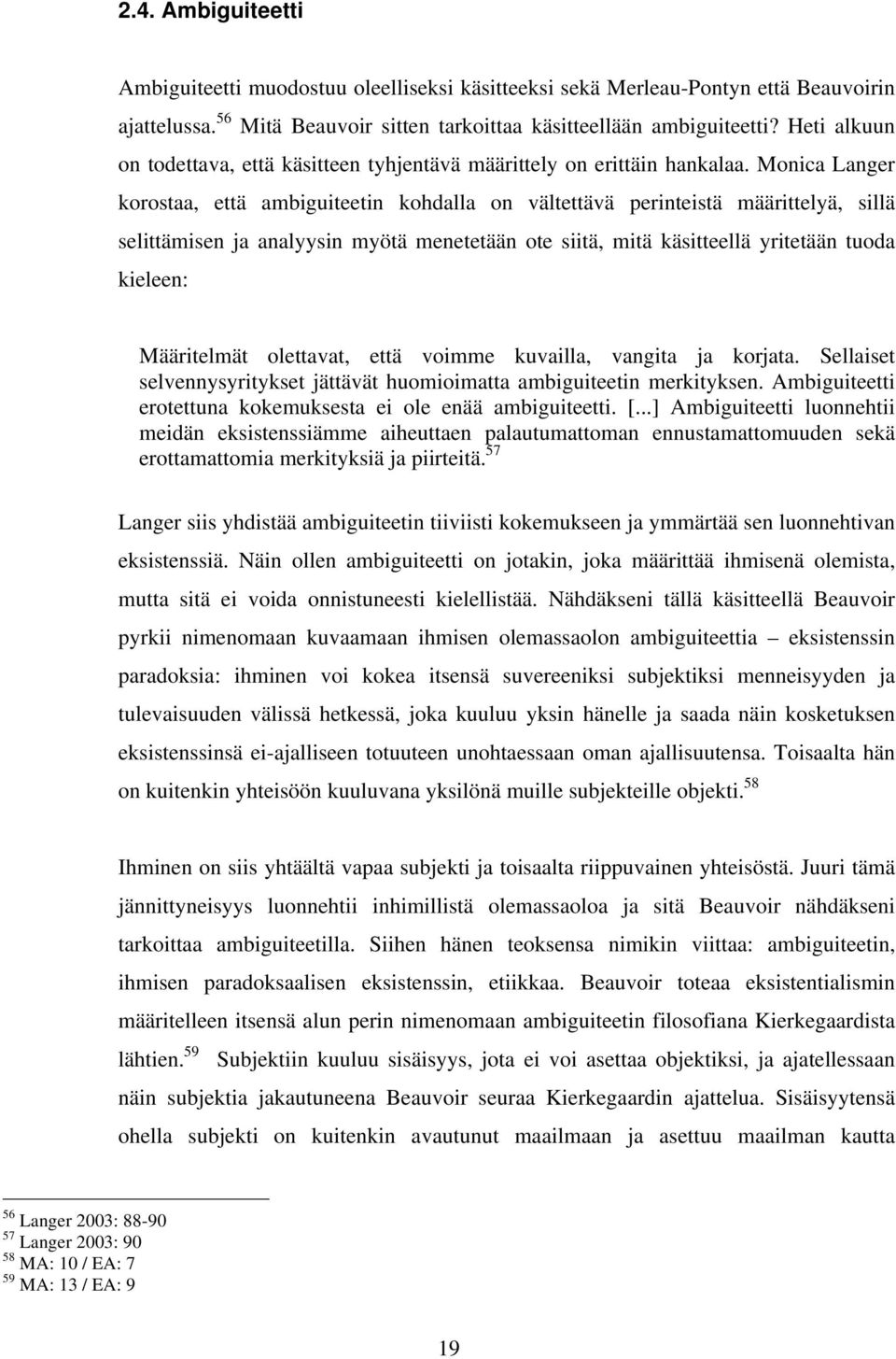 Monica Langer korostaa, että ambiguiteetin kohdalla on vältettävä perinteistä määrittelyä, sillä selittämisen ja analyysin myötä menetetään ote siitä, mitä käsitteellä yritetään tuoda kieleen: