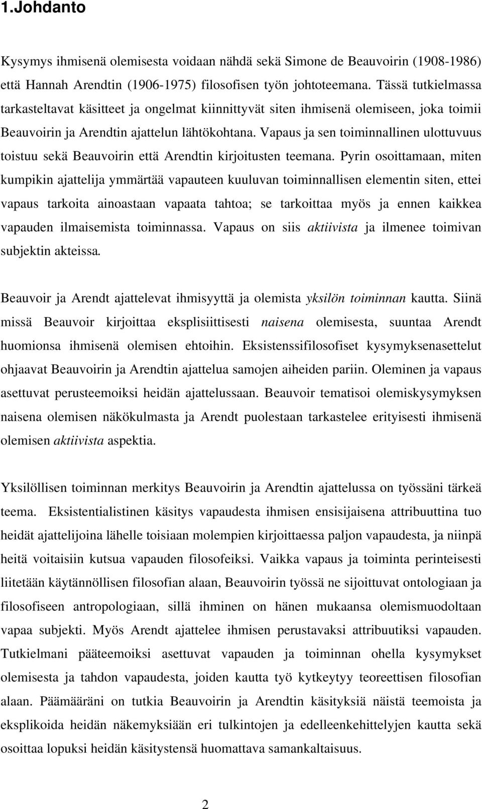Vapaus ja sen toiminnallinen ulottuvuus toistuu sekä Beauvoirin että Arendtin kirjoitusten teemana.