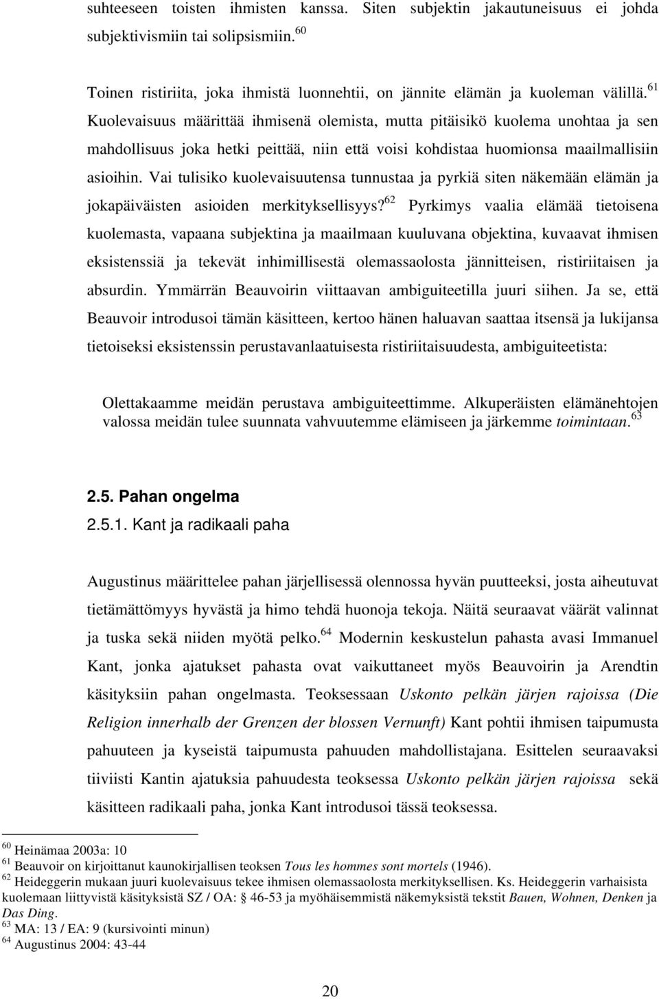 Vai tulisiko kuolevaisuutensa tunnustaa ja pyrkiä siten näkemään elämän ja jokapäiväisten asioiden merkityksellisyys?