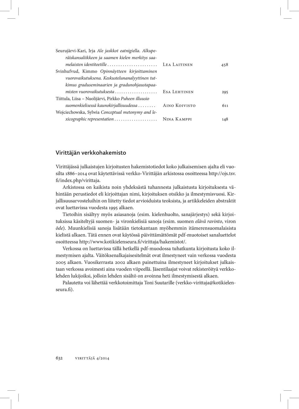 Keskustelunanalyyttinen tutkimus graduseminaarien ja gradunohjaustapaamisten vuorovaikutuksesta.
