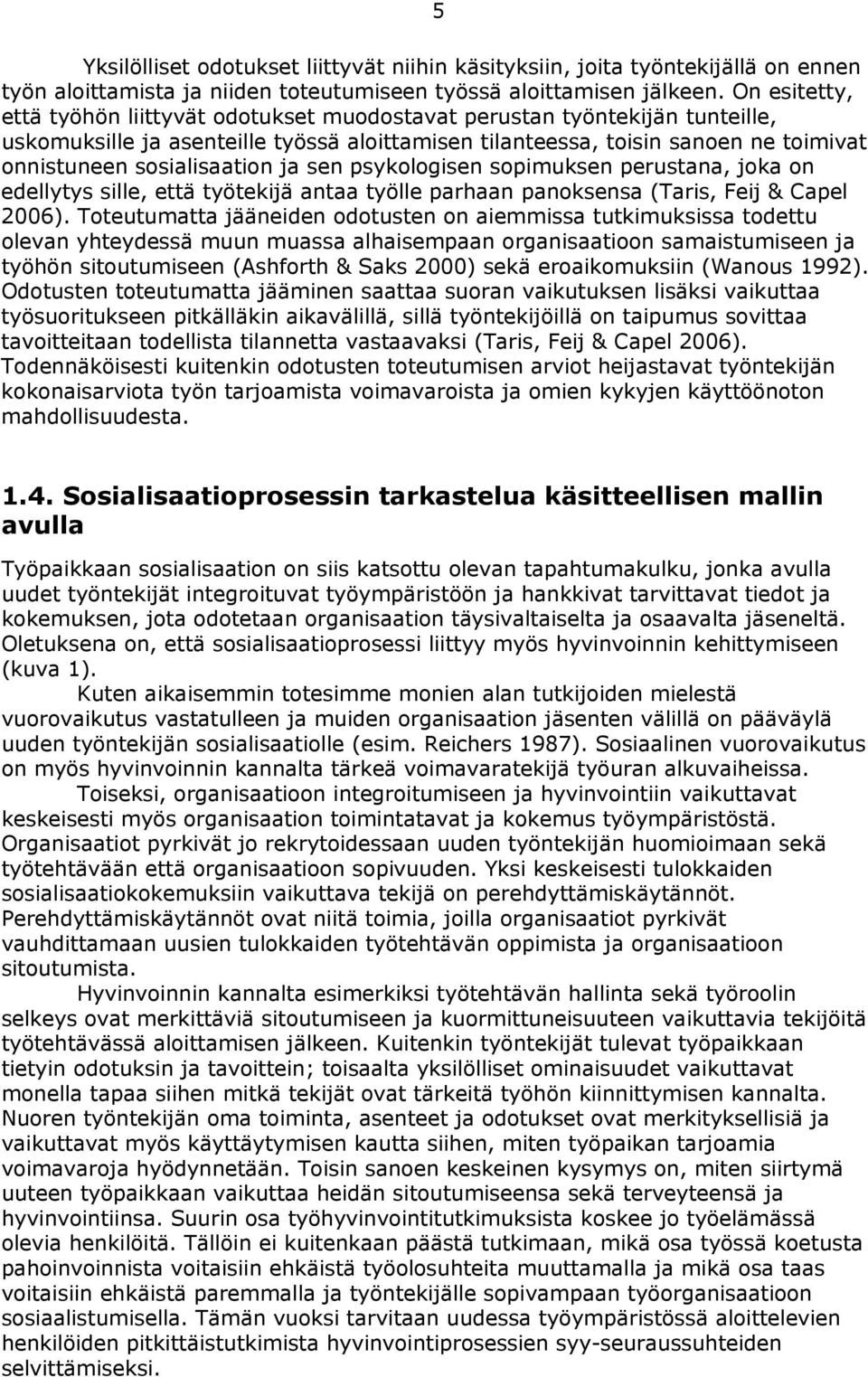 sosialisaation ja sen psykologisen sopimuksen perustana, joka on edellytys sille, että työtekijä antaa työlle parhaan panoksensa (Taris, Feij & Capel 2006).