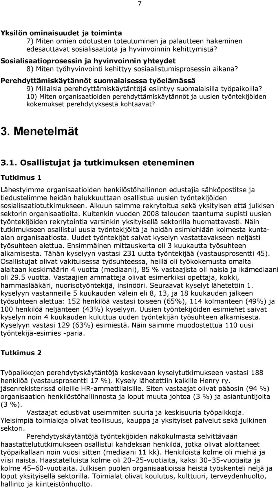 Perehdyttämiskäytännöt suomalaisessa työelämässä 9) Millaisia perehdyttämiskäytäntöjä esiintyy suomalaisilla työpaikoilla?