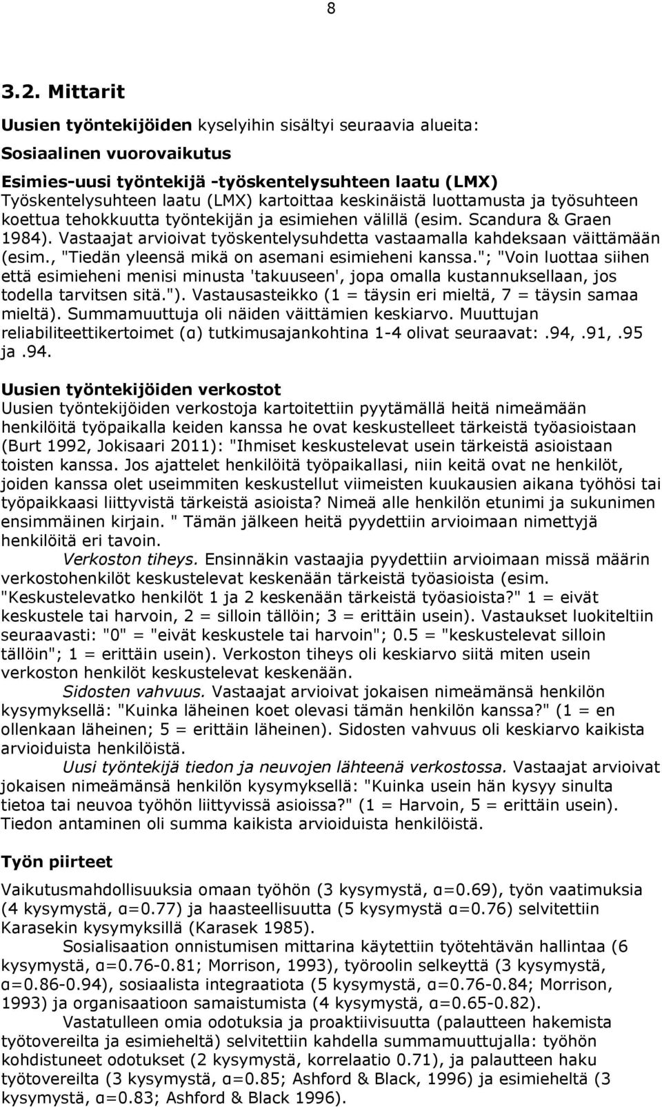 keskinäistä luottamusta ja työsuhteen koettua tehokkuutta työntekijän ja esimiehen välillä (esim. Scandura & Graen 1984).