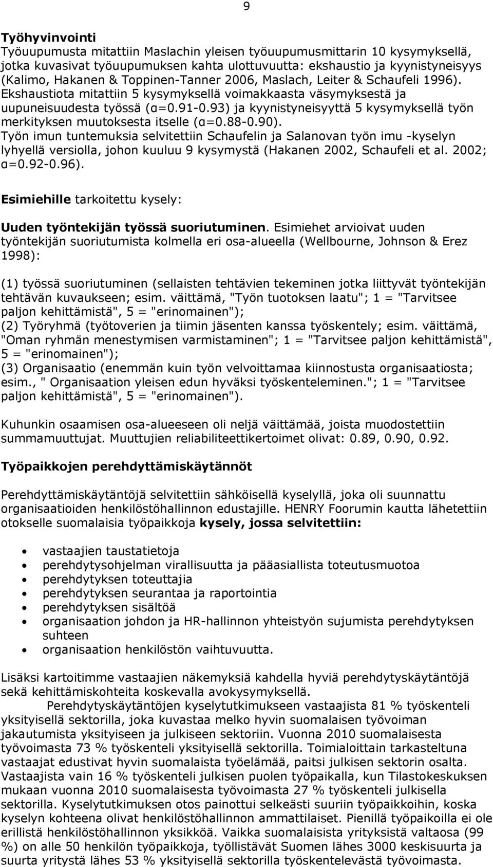 93) ja kyynistyneisyyttä 5 kysymyksellä työn merkityksen muutoksesta itselle (α=0.88-0.90).