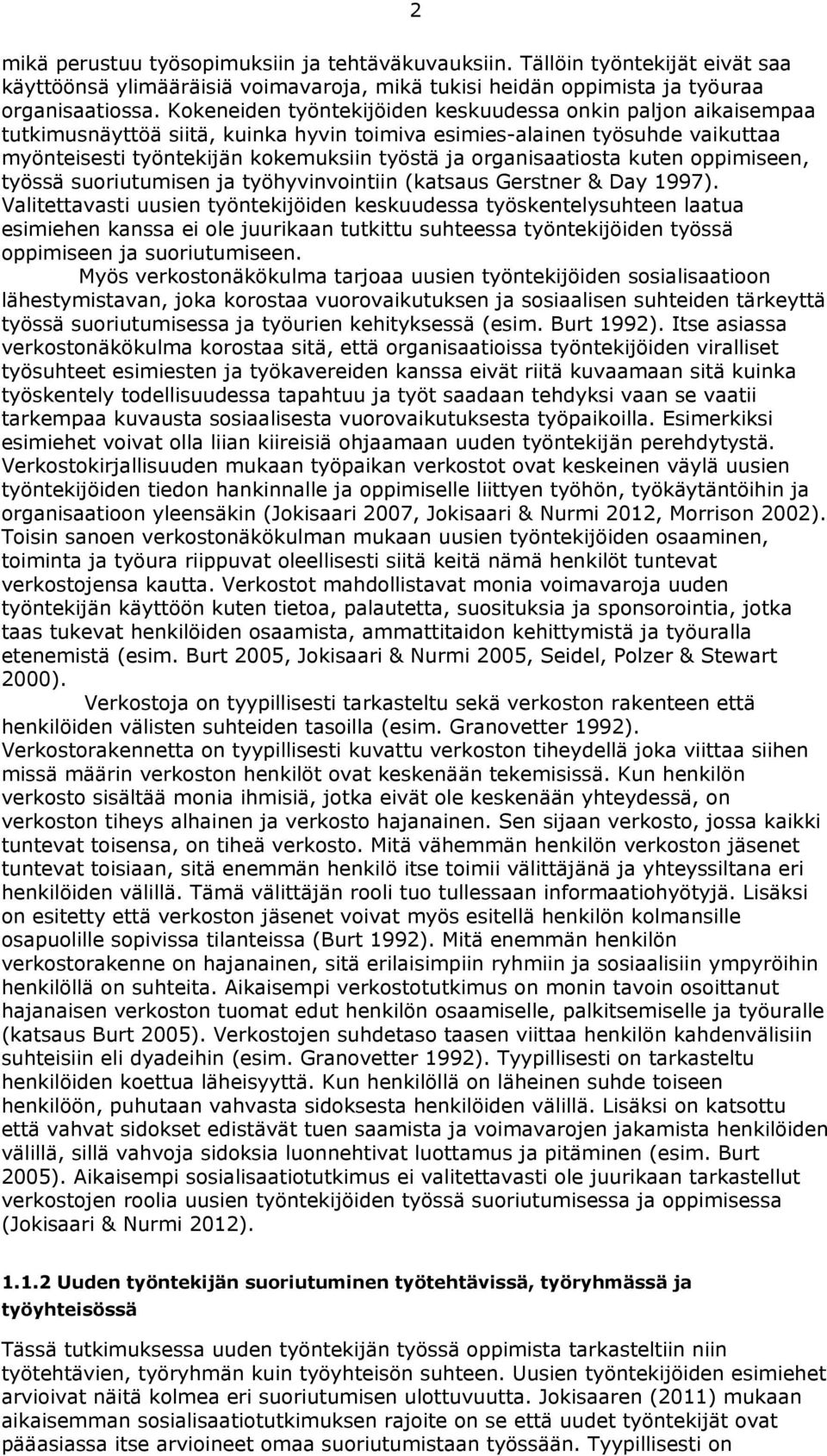 organisaatiosta kuten oppimiseen, työssä suoriutumisen ja työhyvinvointiin (katsaus Gerstner & Day 1997).