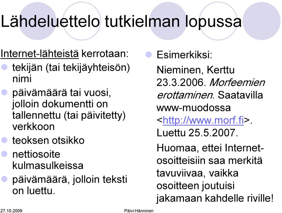 jolloin teksti on luettu. Nieminen, Kerttu 23.3.2006. Morfeemien erottaminen. Saatavilla www muodossa <http://www.morf.
