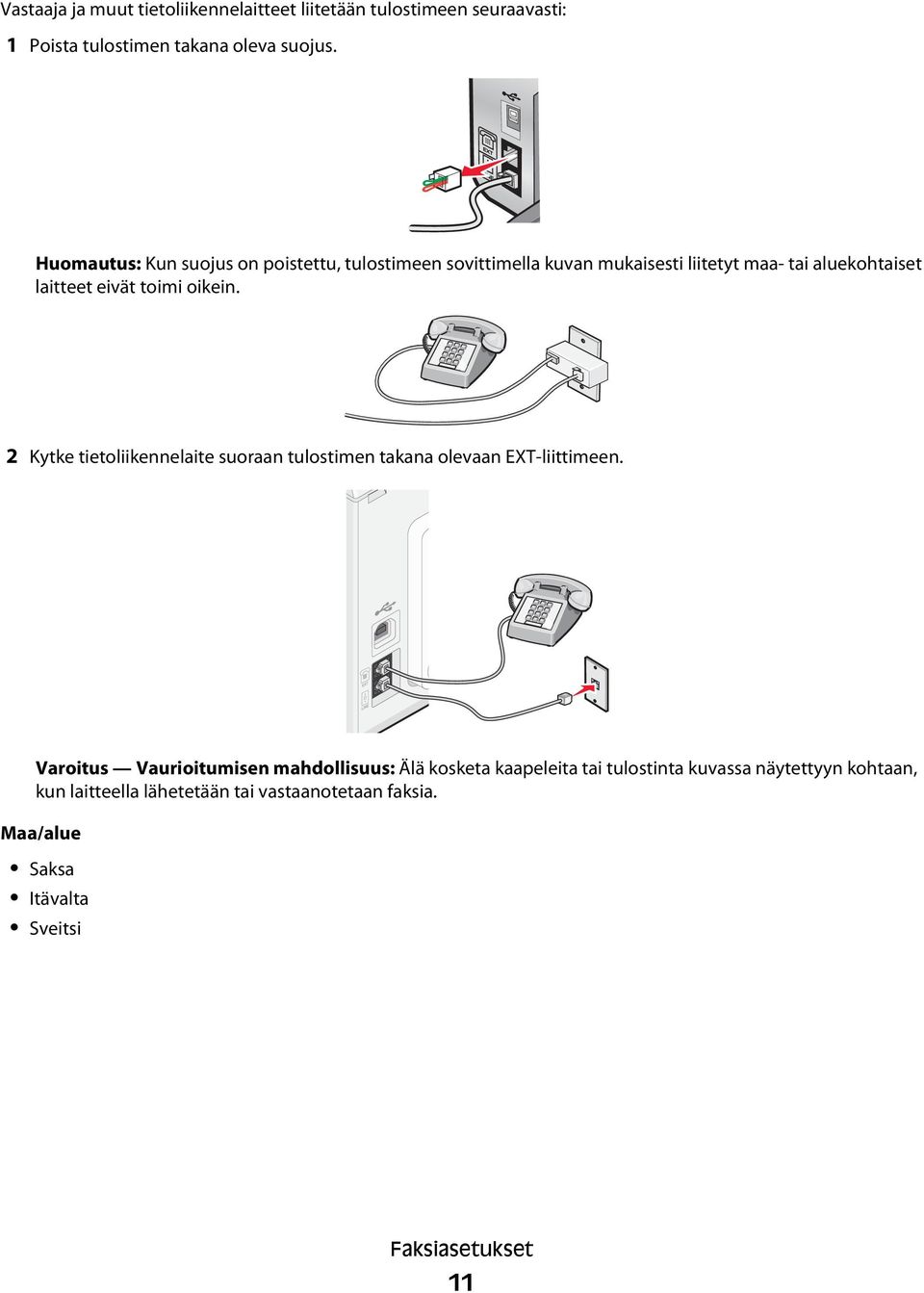 oikein. 2 Kytke tietoliikennelaite suoraan tulostimen takana olevaan EXT-liittimeen.