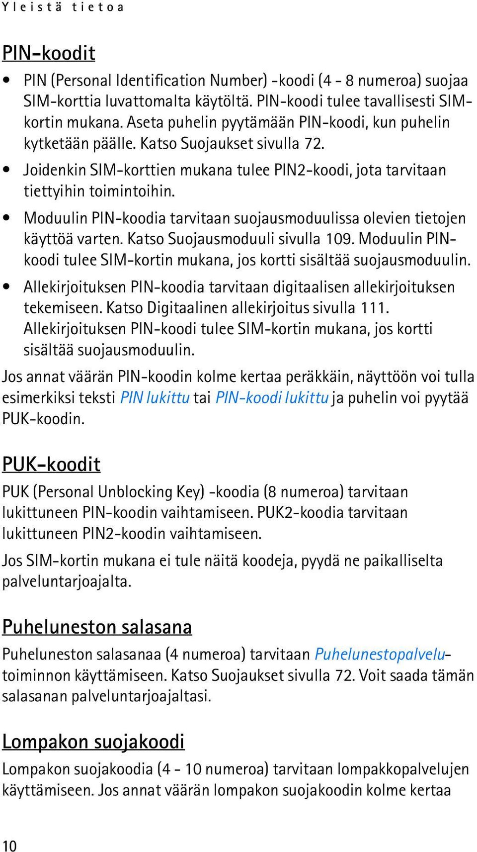 Moduulin PIN-koodia tarvitaan suojausmoduulissa olevien tietojen käyttöä varten. Katso Suojausmoduuli sivulla 109. Moduulin PINkoodi tulee SIM-kortin mukana, jos kortti sisältää suojausmoduulin.