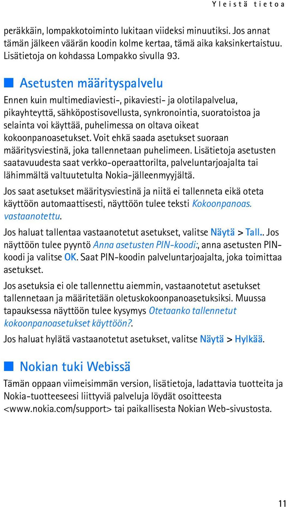 oikeat kokoonpanoasetukset. Voit ehkä saada asetukset suoraan määritysviestinä, joka tallennetaan puhelimeen.