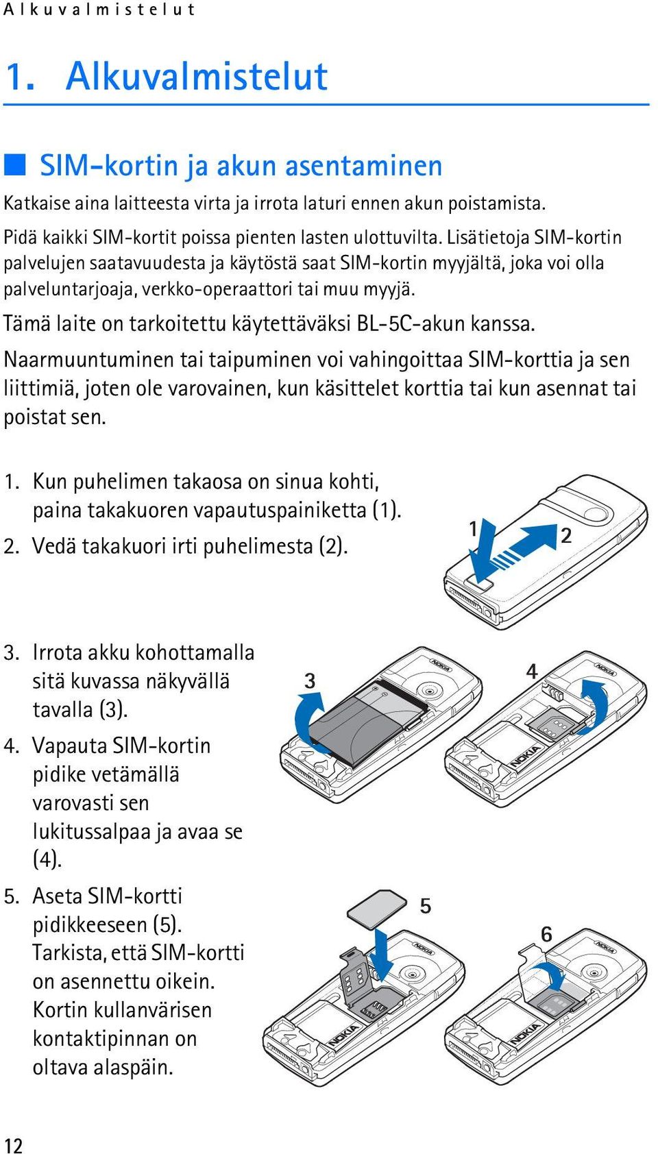 Tämä laite on tarkoitettu käytettäväksi BL-5C-akun kanssa.