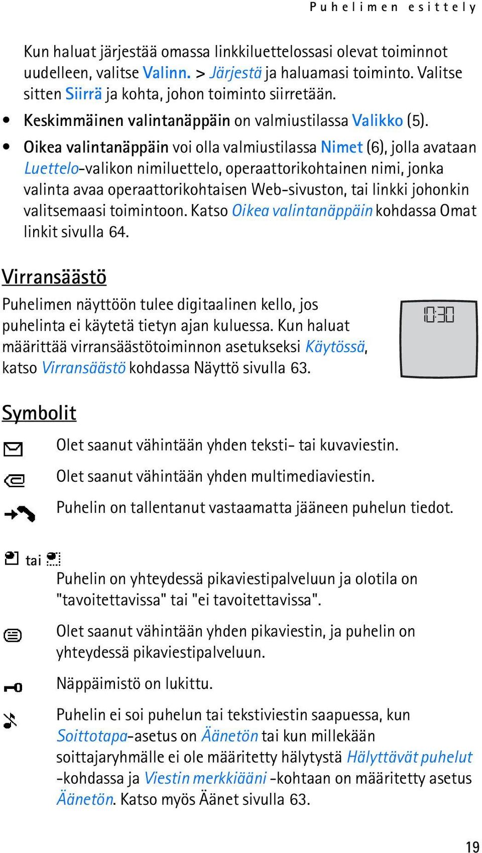 Oikea valintanäppäin voi olla valmiustilassa Nimet (6), jolla avataan Luettelo-valikon nimiluettelo, operaattorikohtainen nimi, jonka valinta avaa operaattorikohtaisen Web-sivuston, tai linkki