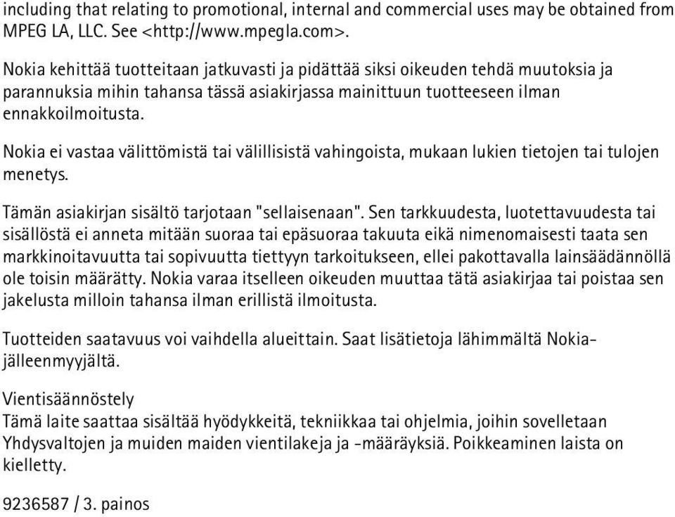 Nokia ei vastaa välittömistä tai välillisistä vahingoista, mukaan lukien tietojen tai tulojen menetys. Tämän asiakirjan sisältö tarjotaan "sellaisenaan".