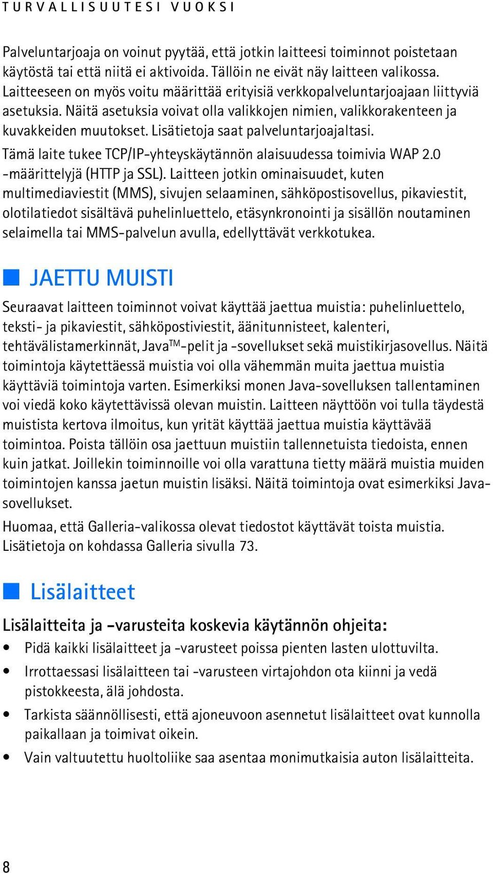 Lisätietoja saat palveluntarjoajaltasi. Tämä laite tukee TCP/IP-yhteyskäytännön alaisuudessa toimivia WAP 2.0 -määrittelyjä (HTTP ja SSL).