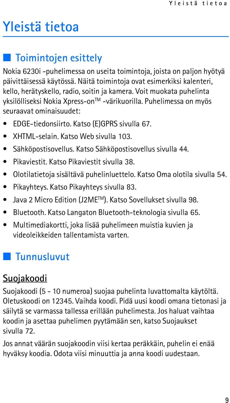 Puhelimessa on myös seuraavat ominaisuudet: EDGE-tiedonsiirto. Katso (E)GPRS sivulla 67. XHTML-selain. Katso Web sivulla 103. Sähköpostisovellus. Katso Sähköpostisovellus sivulla 44. Pikaviestit.