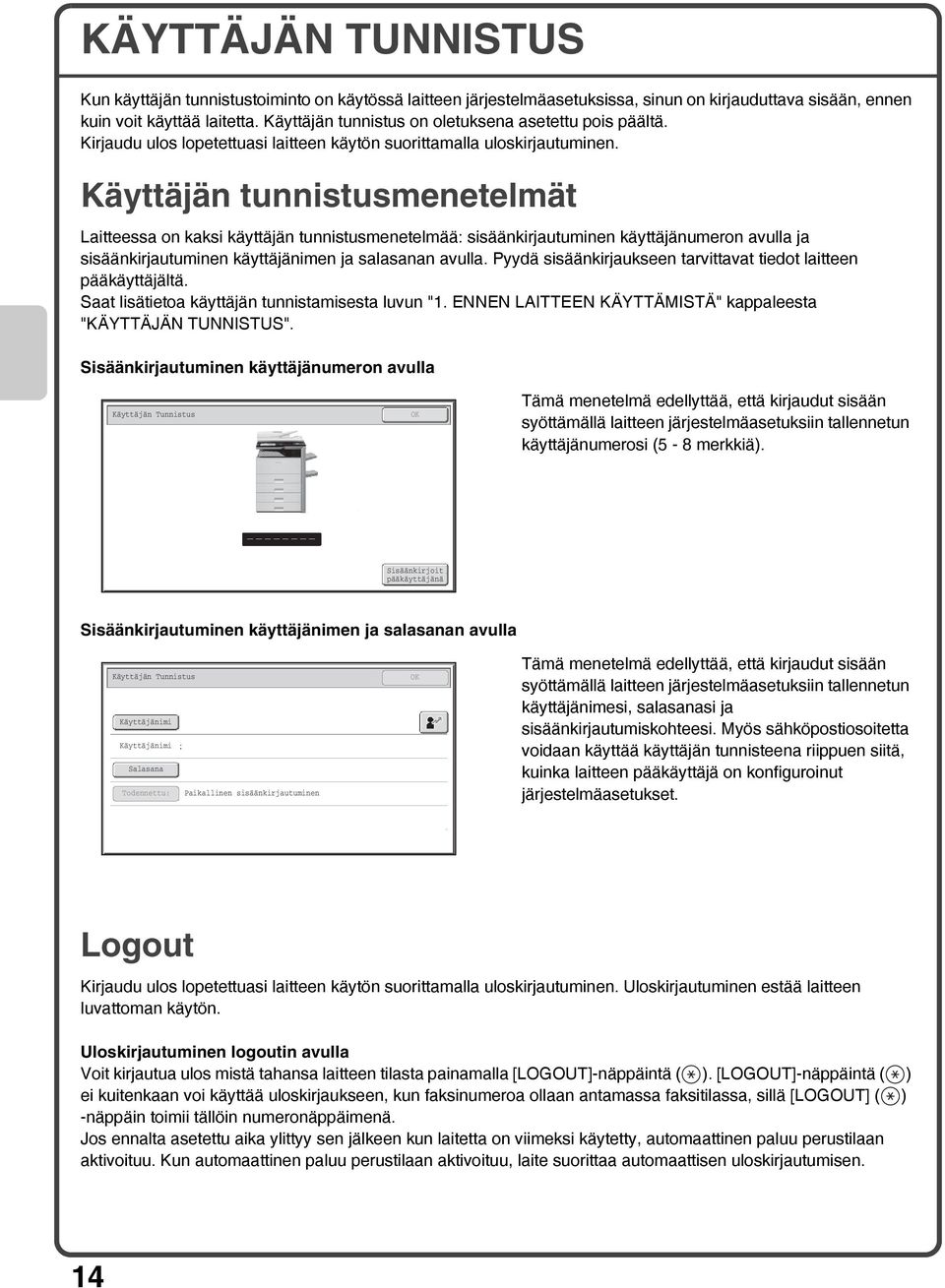 Käyttäjän tunnistusmenetelmät Laitteessa on kaksi käyttäjän tunnistusmenetelmää: sisäänkirjautuminen käyttäjänumeron avulla ja sisäänkirjautuminen käyttäjänimen ja salasanan avulla.