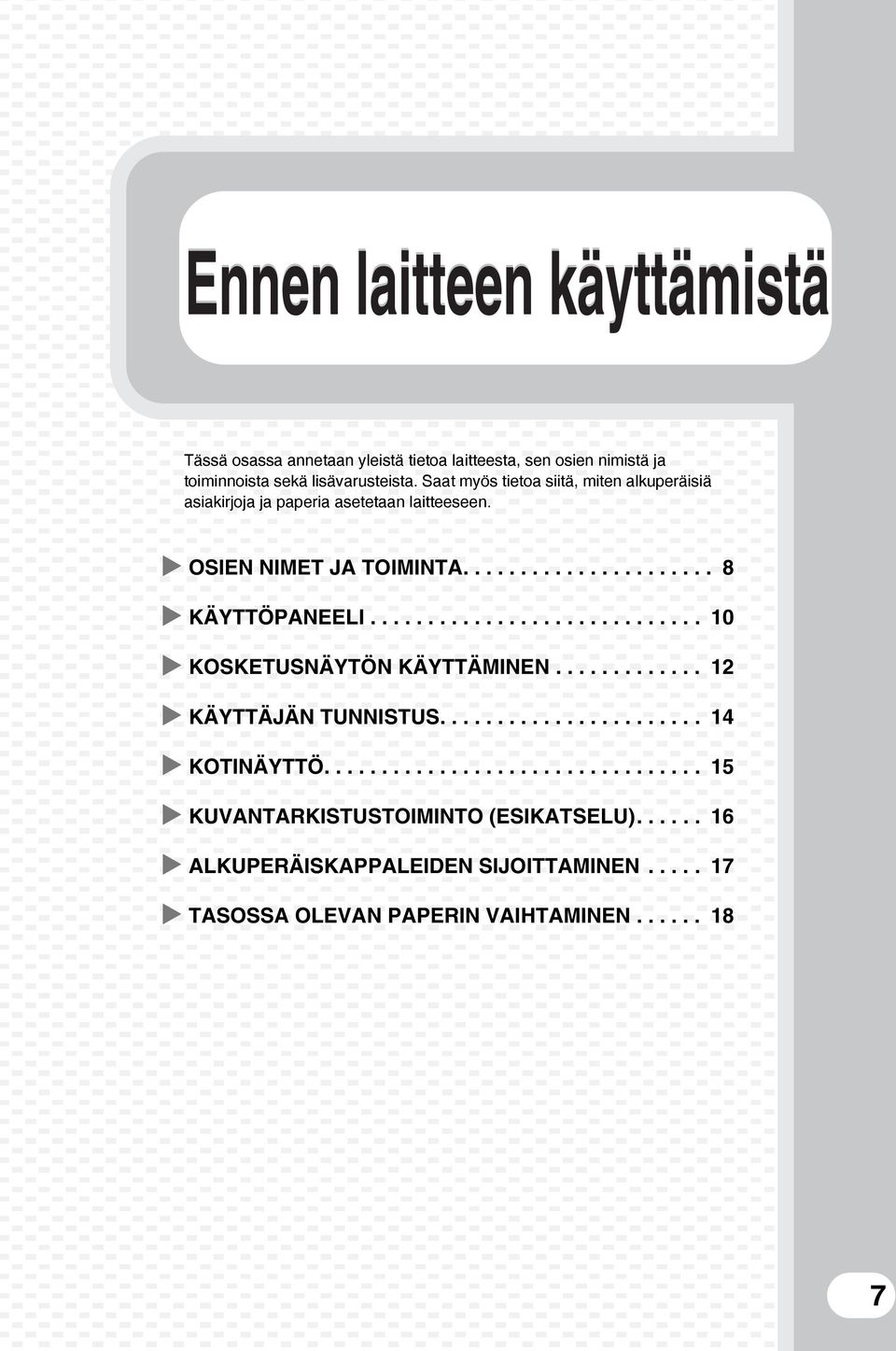 ............................ 10 KOSKETUSNÄYTÖN KÄYTTÄMINEN............. 12 KÄYTTÄJÄN TUNNISTUS....................... 14 KOTINÄYTTÖ.