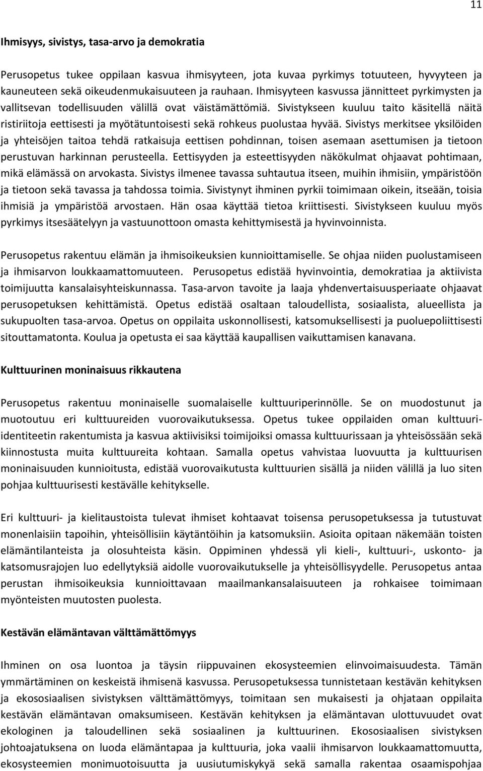 Sivistykseen kuuluu taito käsitellä näitä ristiriitoja eettisesti ja myötätuntoisesti sekä rohkeus puolustaa hyvää.