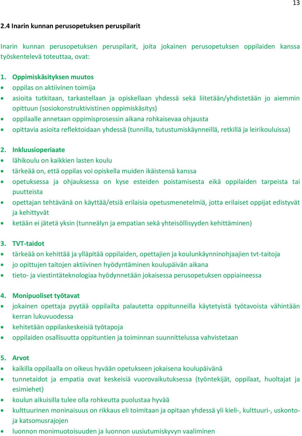 oppilaalle annetaan oppimisprosessin aikana rohkaisevaa ohjausta opittavia asioita reflektoidaan yhdessä (tunnilla, tutustumiskäynneillä, retkillä ja leirikouluissa) 2.