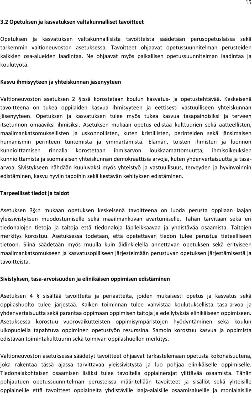 Kasvu ihmisyyteen ja yhteiskunnan jäsenyyteen Valtioneuvoston asetuksen 2 :ssä korostetaan koulun kasvatus- ja opetustehtävää.