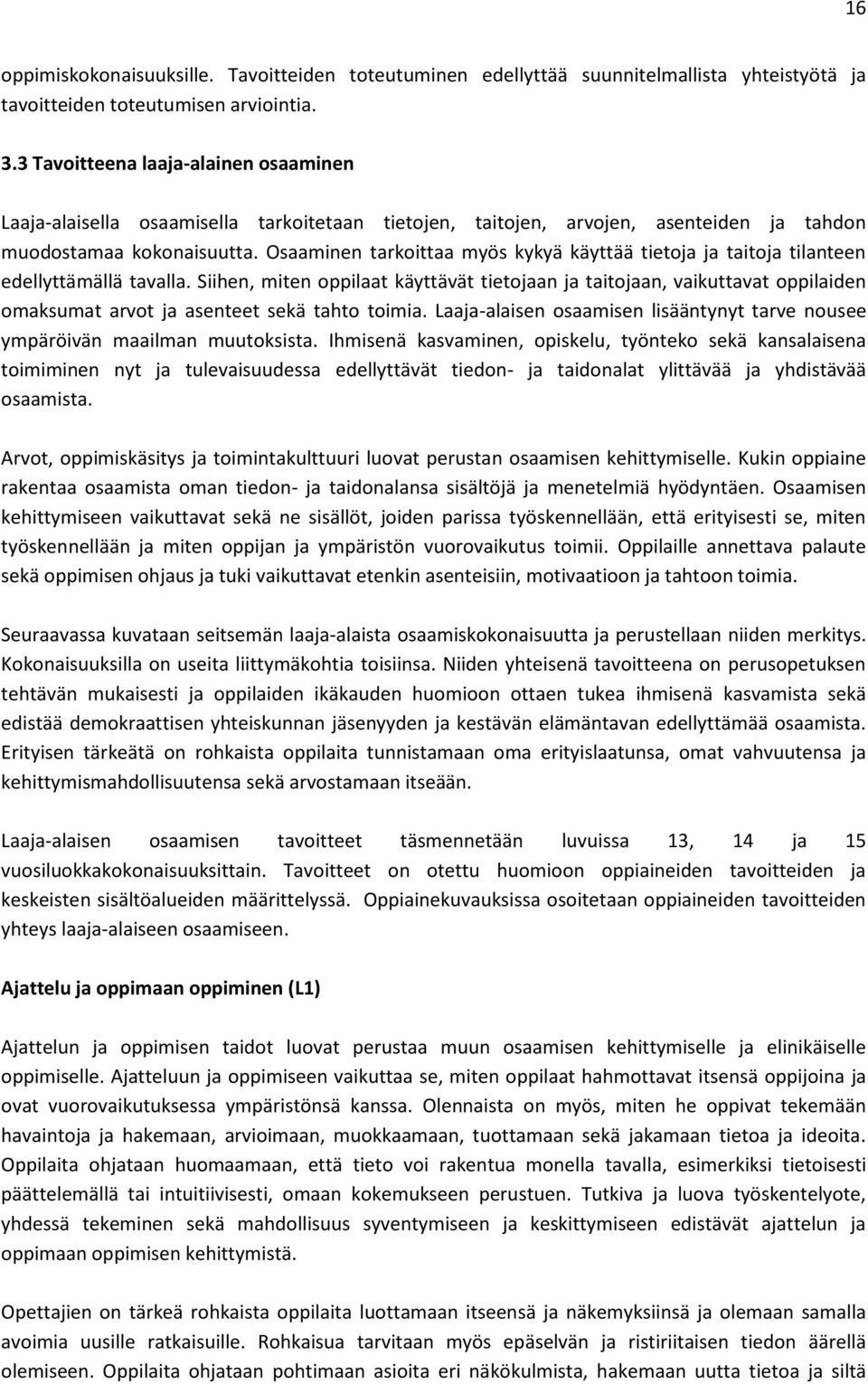 Osaaminen tarkoittaa myös kykyä käyttää tietoja ja taitoja tilanteen edellyttämällä tavalla.