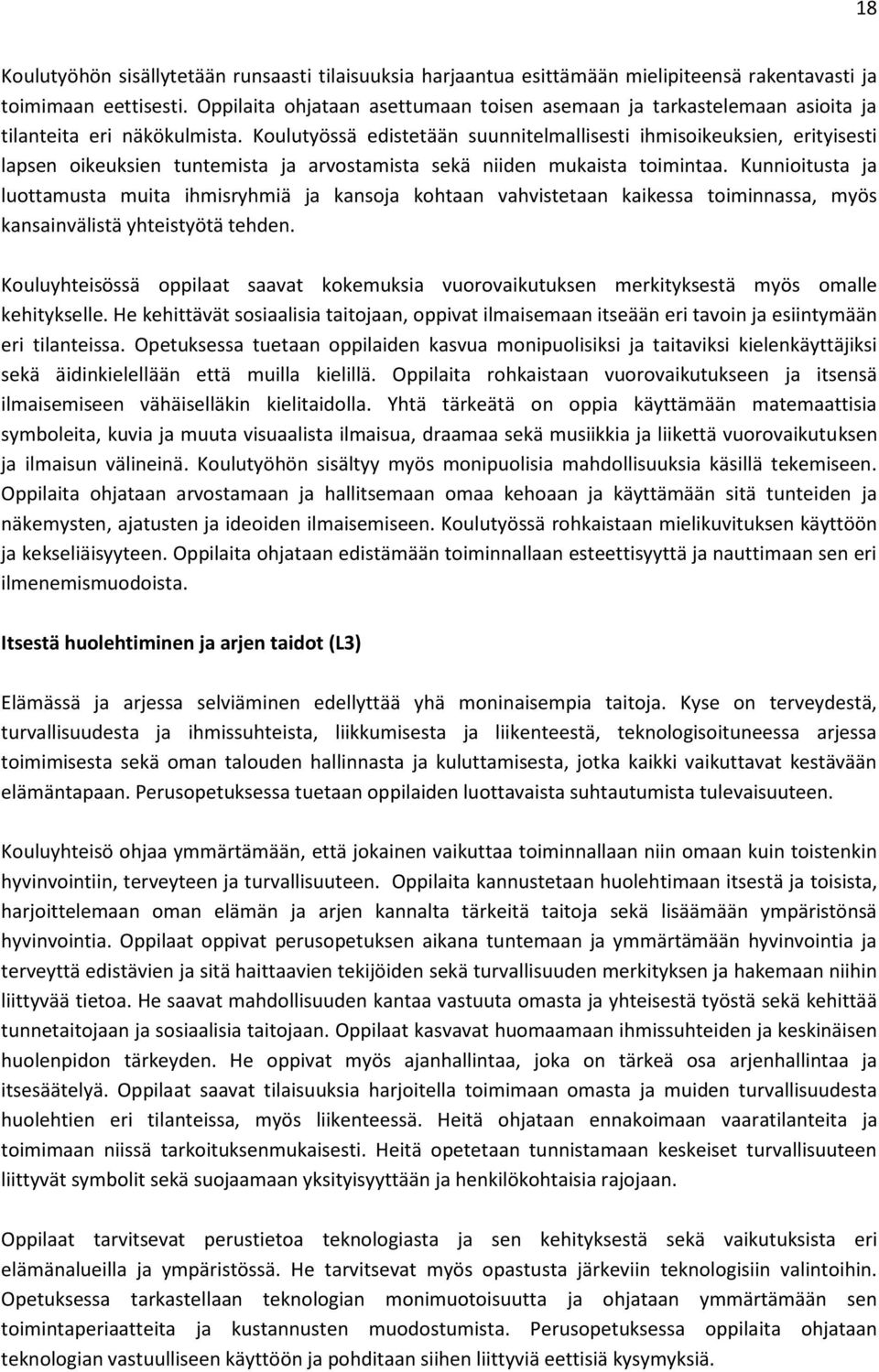 Koulutyössä edistetään suunnitelmallisesti ihmisoikeuksien, erityisesti lapsen oikeuksien tuntemista ja arvostamista sekä niiden mukaista toimintaa.