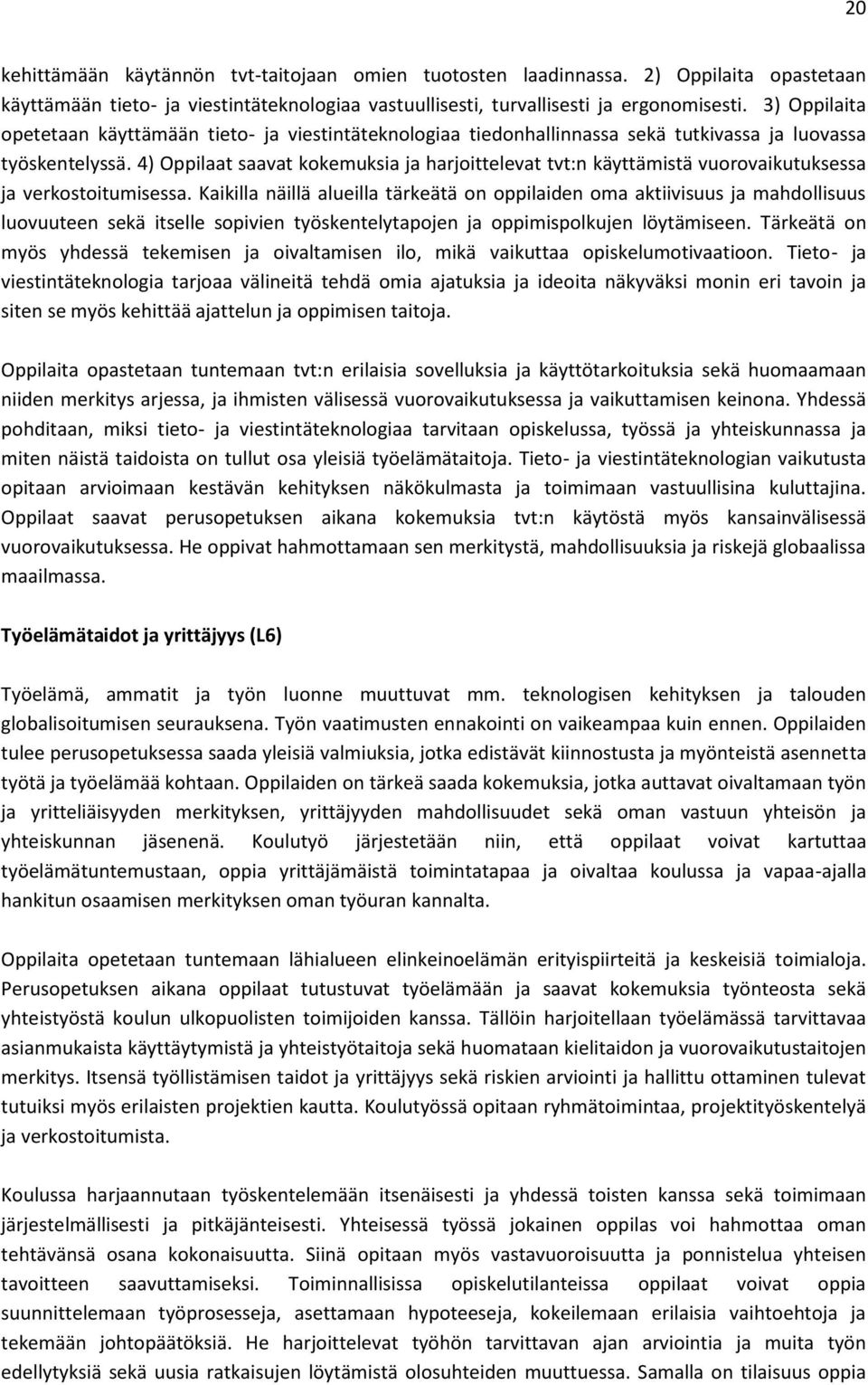 4) Oppilaat saavat kokemuksia ja harjoittelevat tvt:n käyttämistä vuorovaikutuksessa ja verkostoitumisessa.