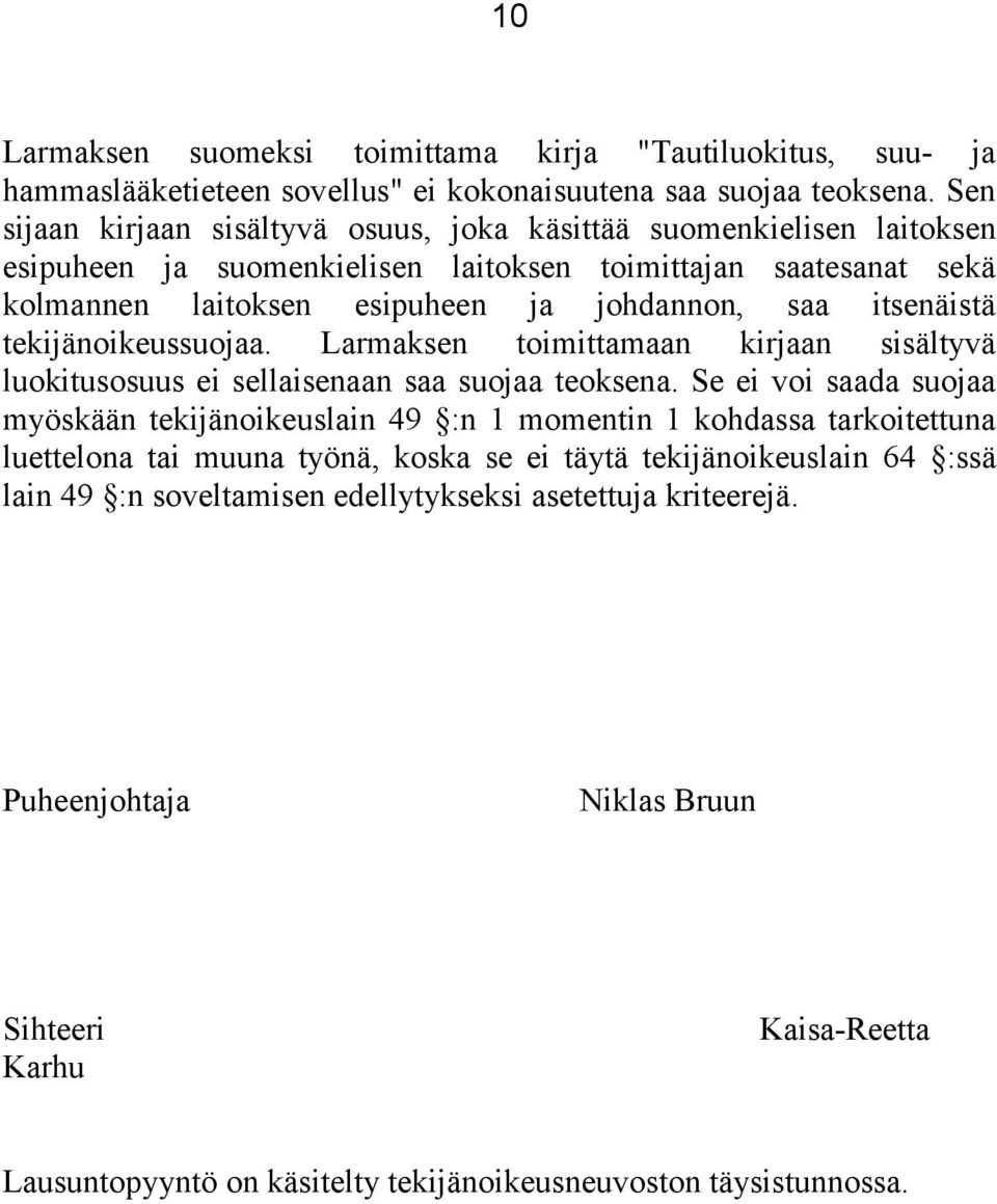 itsenäistä tekijänoikeussuojaa. Larmaksen toimittamaan kirjaan sisältyvä luokitusosuus ei sellaisenaan saa suojaa teoksena.