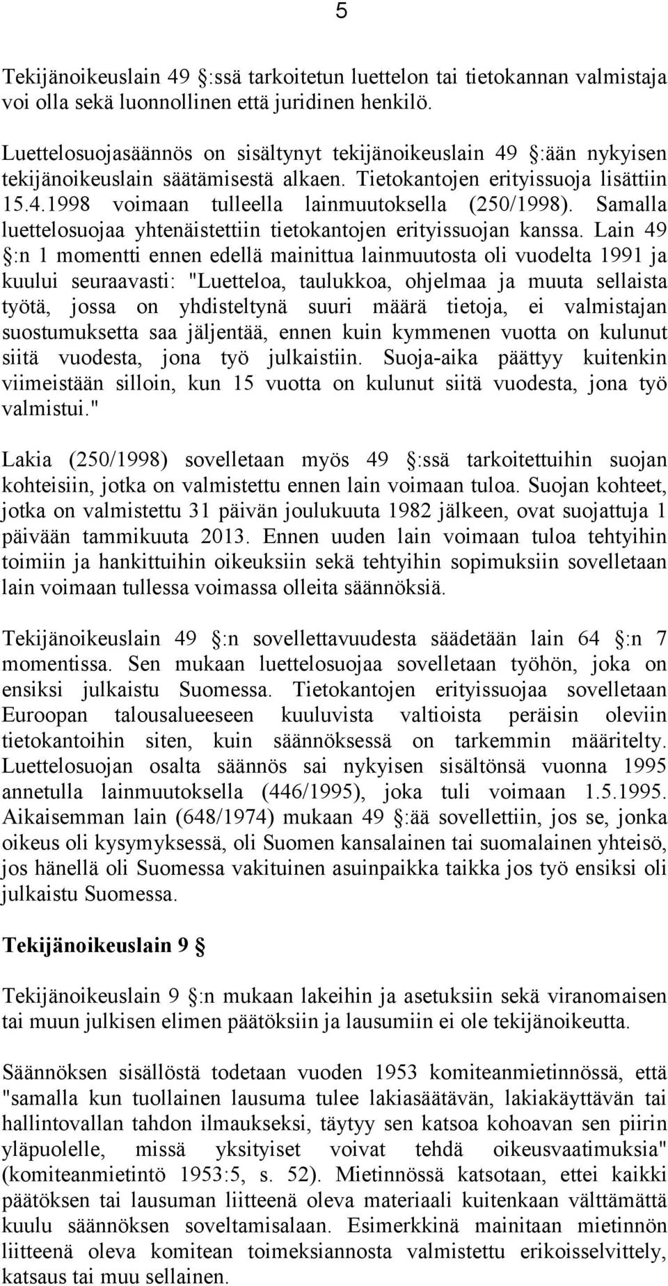 Samalla luettelosuojaa yhtenäistettiin tietokantojen erityissuojan kanssa.