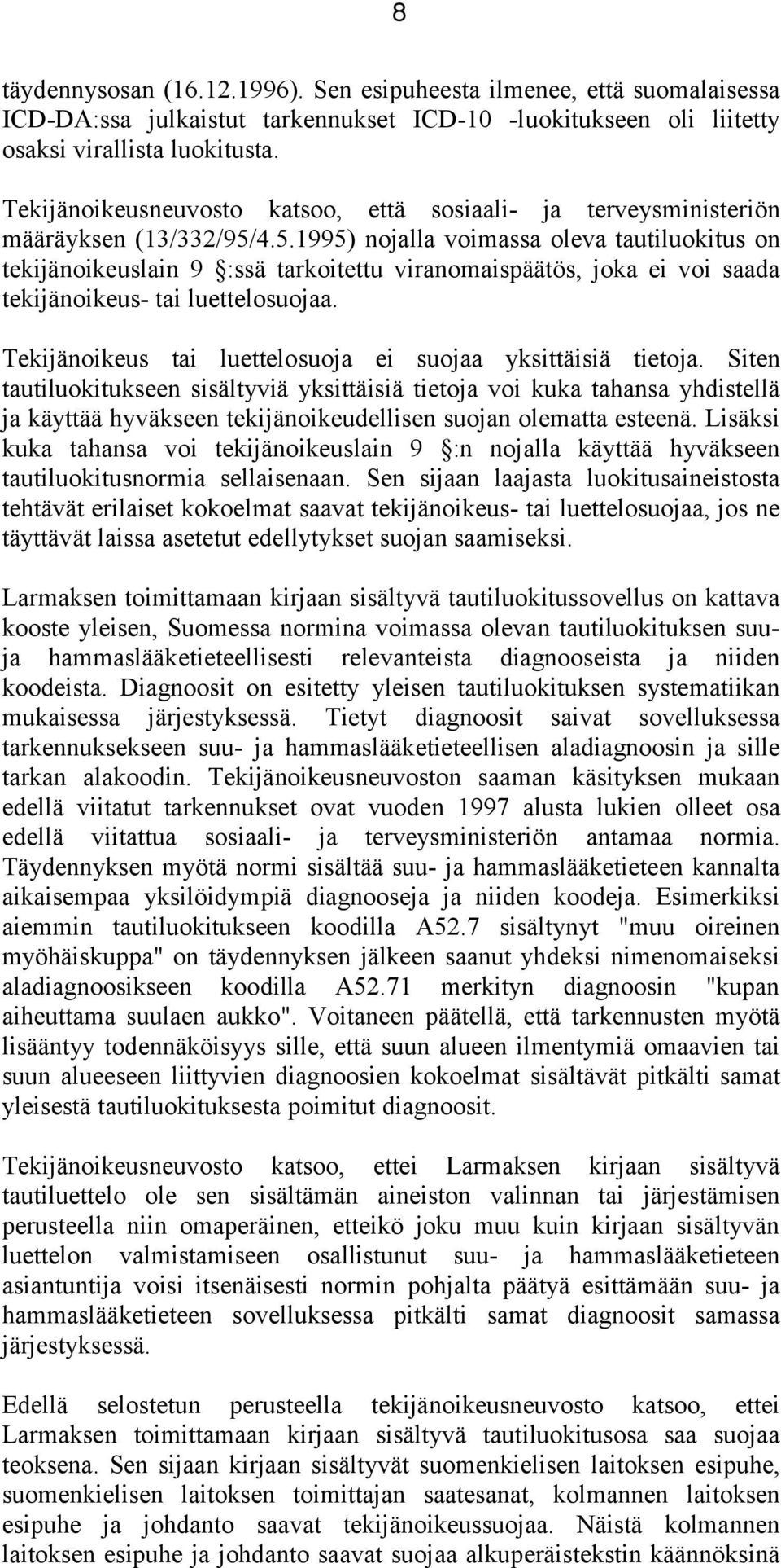 4.5.1995) nojalla voimassa oleva tautiluokitus on tekijänoikeuslain 9 :ssä tarkoitettu viranomaispäätös, joka ei voi saada tekijänoikeus- tai luettelosuojaa.