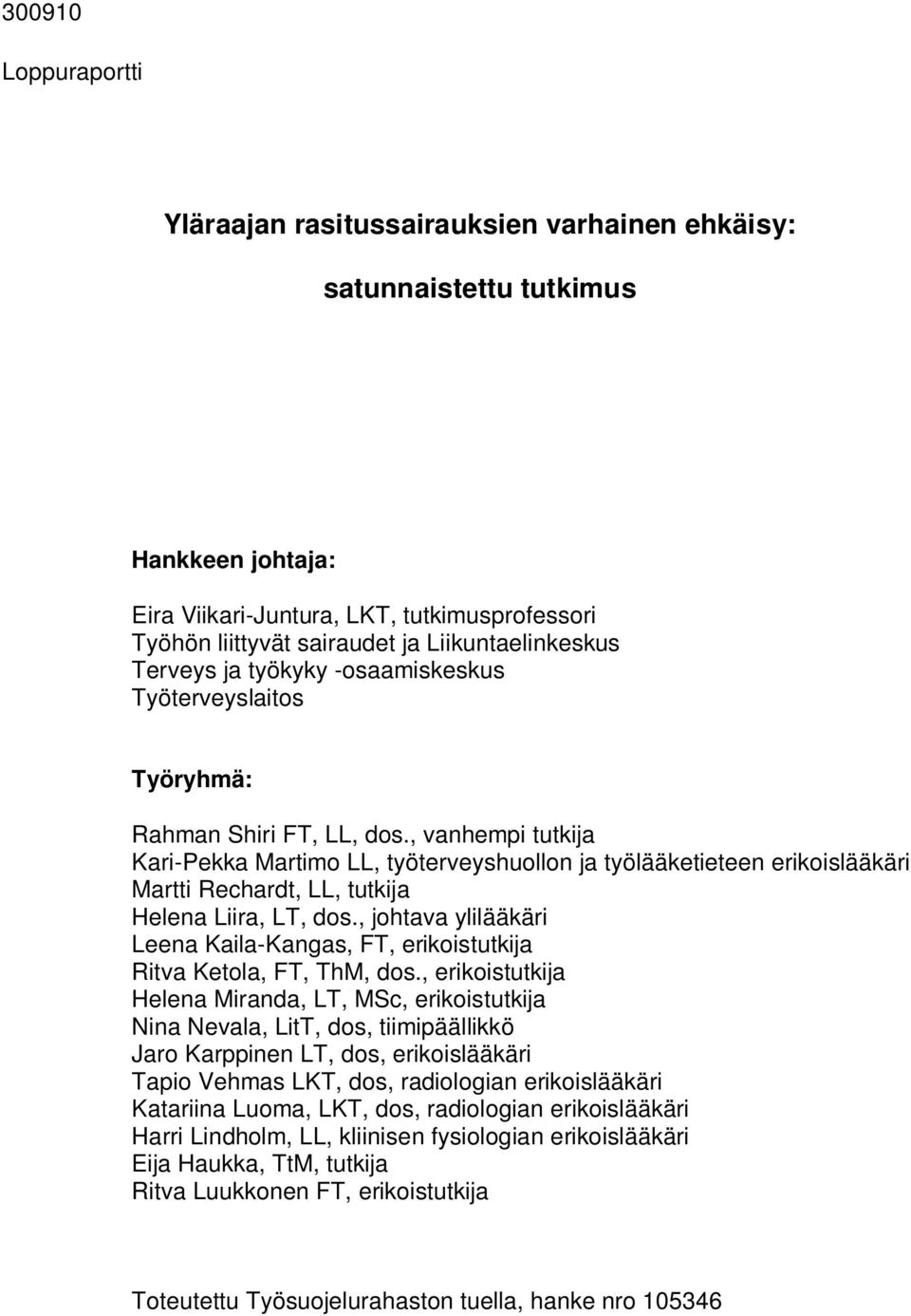 , vanhempi tutkija Kari-Pekka Martimo LL, työterveyshuollon ja työlääketieteen erikoislääkäri Martti Rechardt, LL, tutkija Helena Liira, LT, dos.