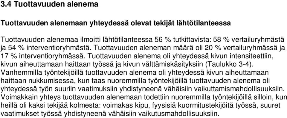 Tuottavuuden alenema oli yhteydessä kivun intensiteettiin, kivun aiheuttamaan haittaan työssä ja kivun välttämiskäsityksiin (Taulukko 3-4).