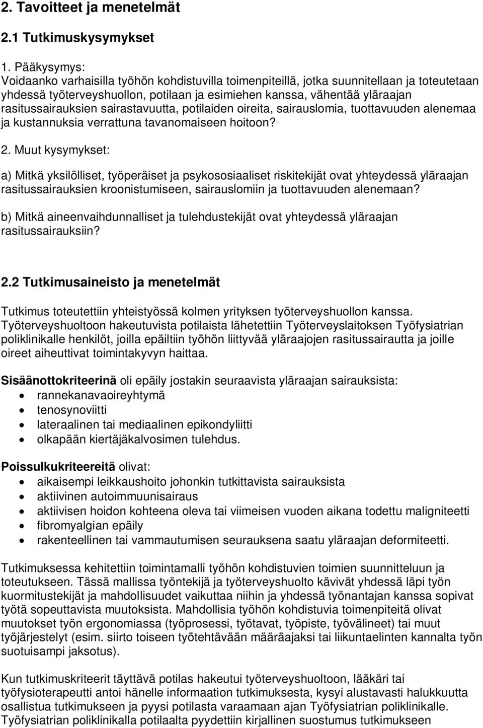 rasitussairauksien sairastavuutta, potilaiden oireita, sairauslomia, tuottavuuden alenemaa ja kustannuksia verrattuna tavanomaiseen hoitoon? 2.