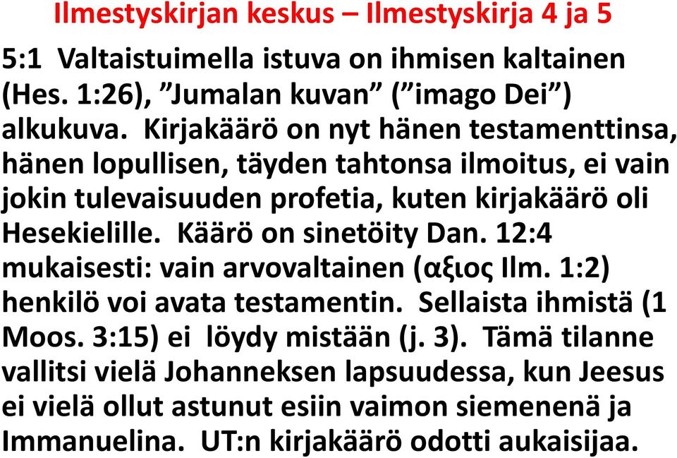 Hesekielille. Käärö on sinetöity Dan. 12:4 mukaisesti: vain arvovaltainen (αξιος Ilm. 1:2) henkilö voi avata testamentin.