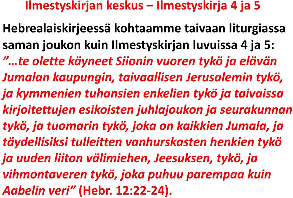 kirjoitettujen esikoisten juhlajoukon ja seurakunnan tykö, ja tuomarin tykö, joka on kaikkien Jumala, ja täydellisiksi tulleitten