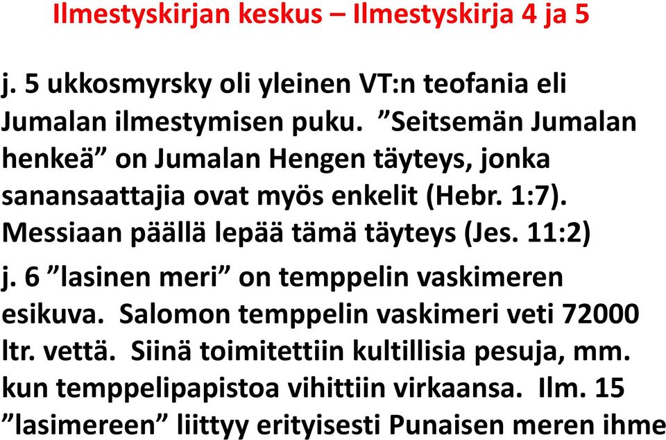 Messiaan päällä lepää tämä täyteys (Jes. 11:2) j. 6 lasinen meri on temppelin vaskimeren esikuva.