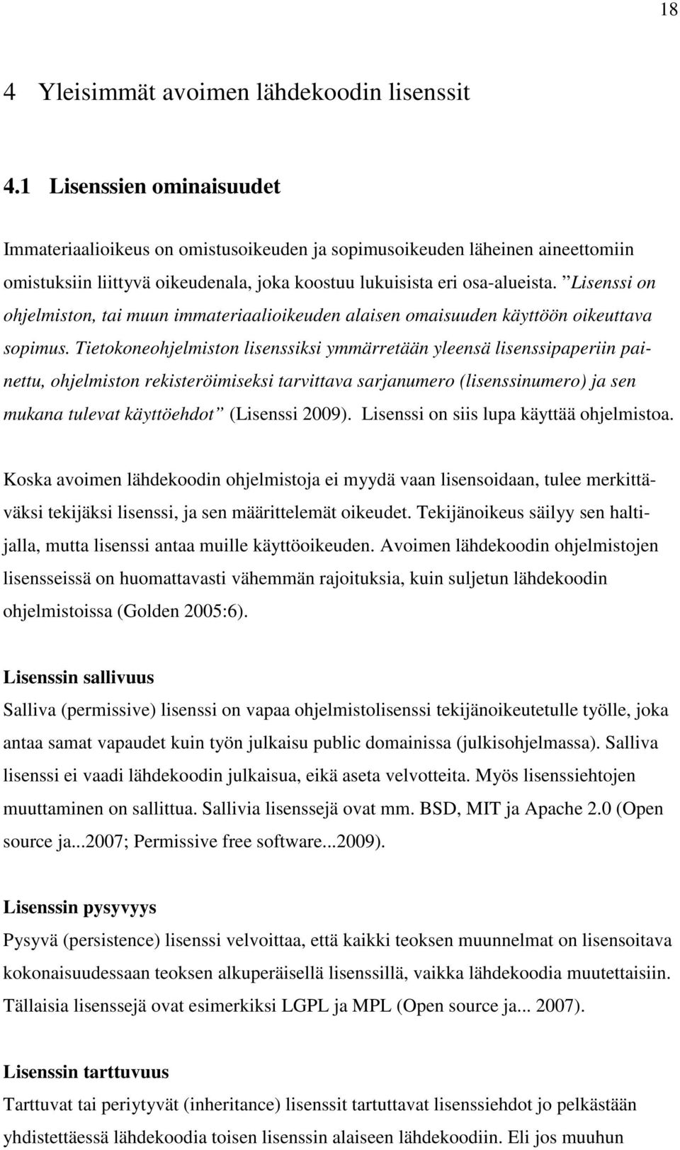 Lisenssi on ohjelmiston, tai muun immateriaalioikeuden alaisen omaisuuden käyttöön oikeuttava sopimus.