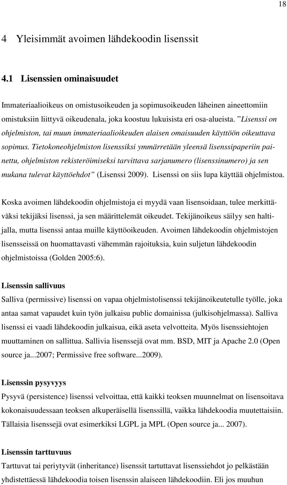 Lisenssi on ohjelmiston, tai muun immateriaalioikeuden alaisen omaisuuden käyttöön oikeuttava sopimus.