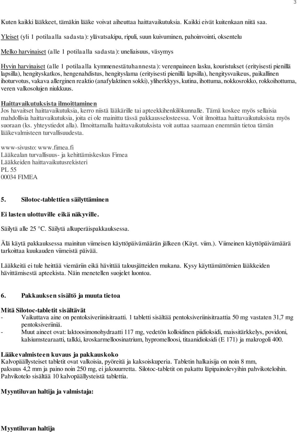 potilaalla kymmenestätuhannesta): verenpaineen lasku, kouristukset (erityisesti pienillä lapsilla), hengityskatkos, hengenahdistus, hengityslama (erityisesti pienillä lapsilla), hengitysvaikeus,