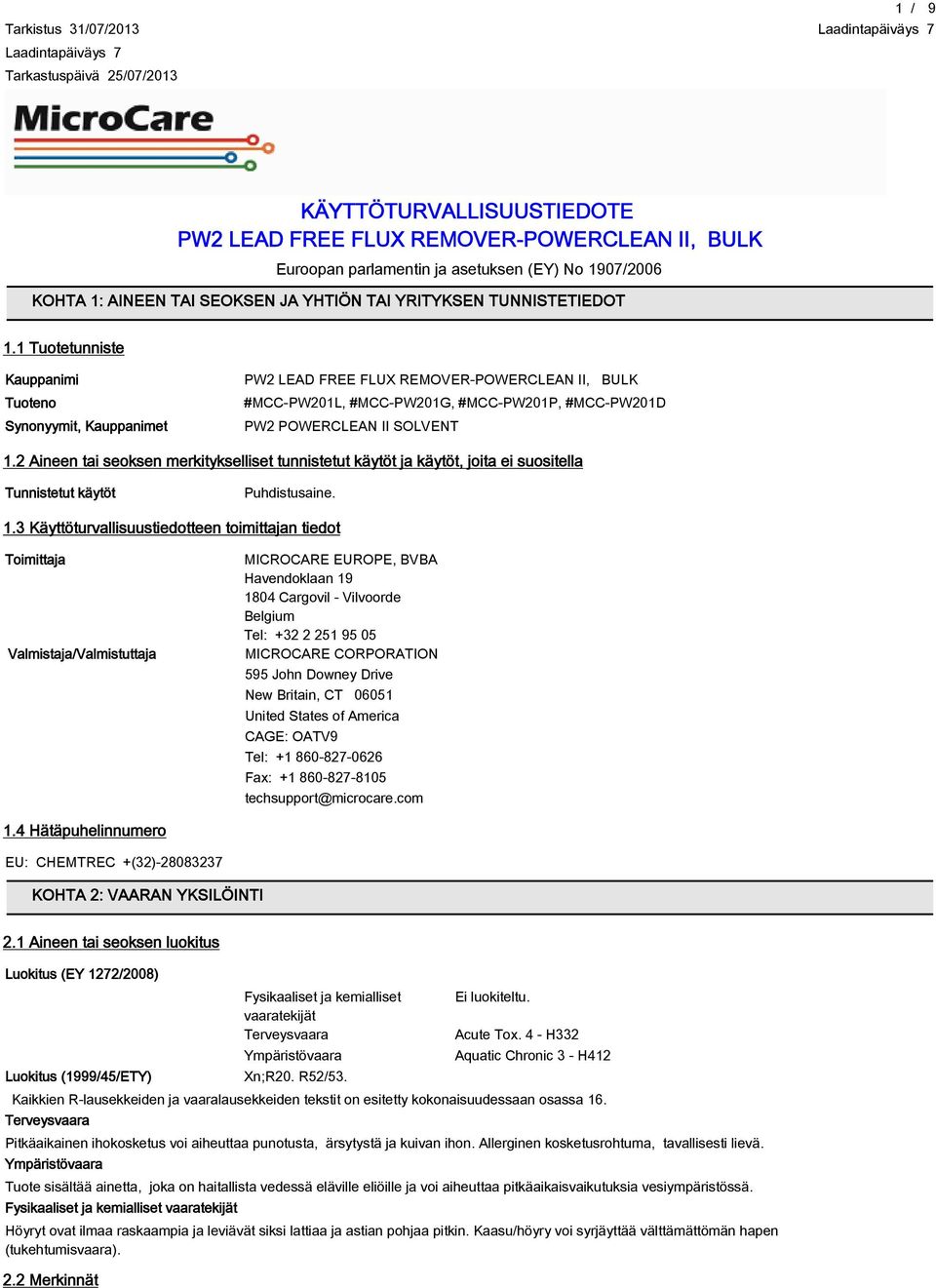 1 Tuotetunniste Kauppanimi Tuoteno Synonyymit, Kauppanimet PW2 LEAD FREE FLUX REMOVER-POWERCLEAN II, BULK #MCC-PW201L, #MCC-PW201G, #MCC-PW201P, #MCC-PW201D PW2 POWERCLEAN II SOLVENT 1.