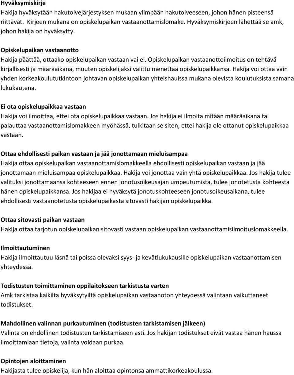 Opiskelupaikan vastaanottoilmoitus on tehtävä kirjallisesti ja määräaikana, muuten opiskelijaksi valittu menettää opiskelupaikkansa.