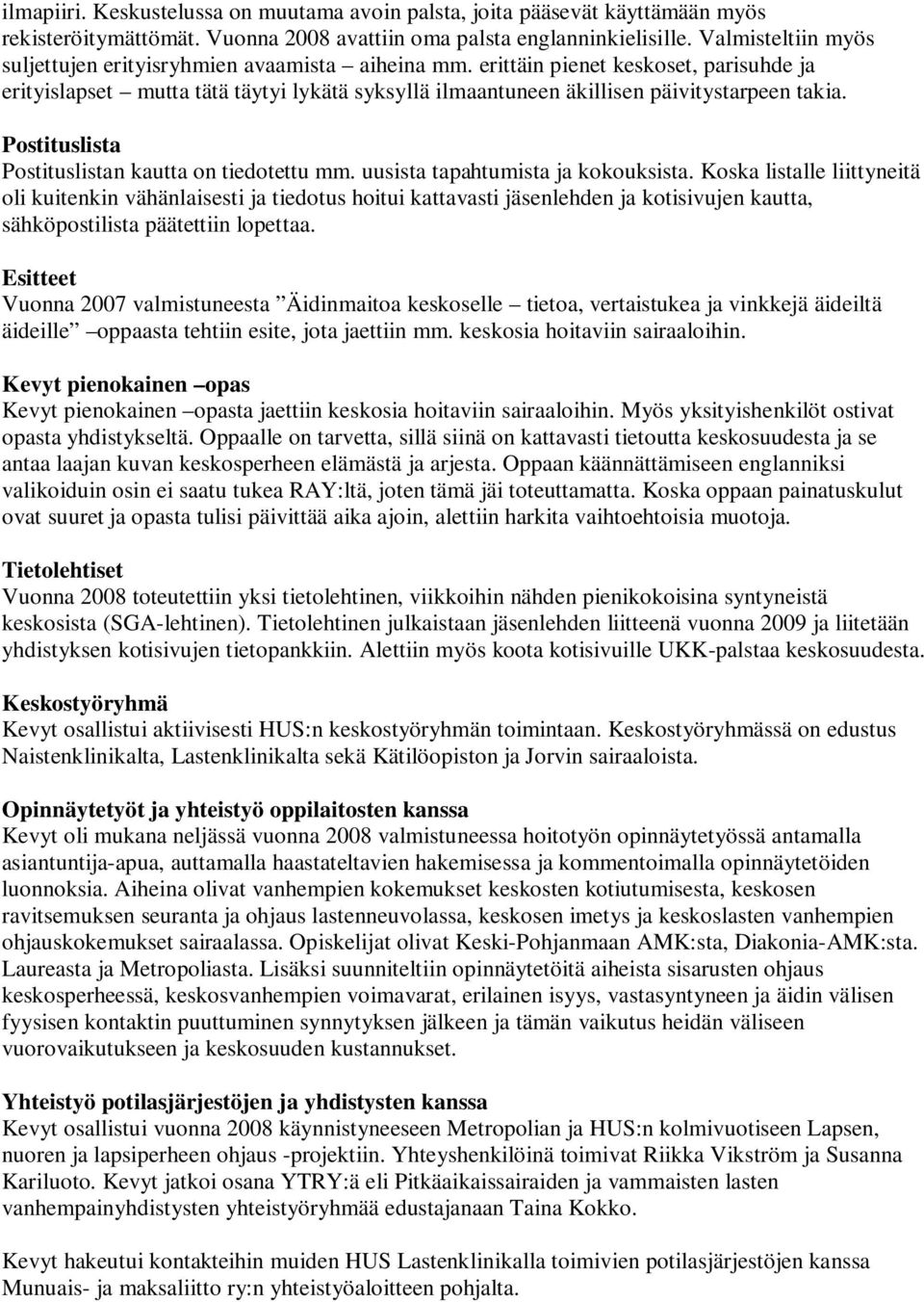 Postituslista Postituslistan kautta on tiedotettu mm. uusista tapahtumista ja kokouksista.