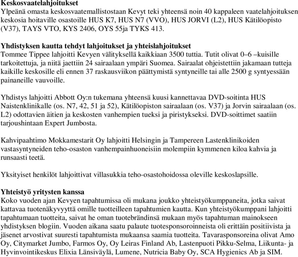 Tutit olivat 0 6 kuisille tarkoitettuja, ja niitä jaettiin 24 sairaalaan ympäri Suomea.