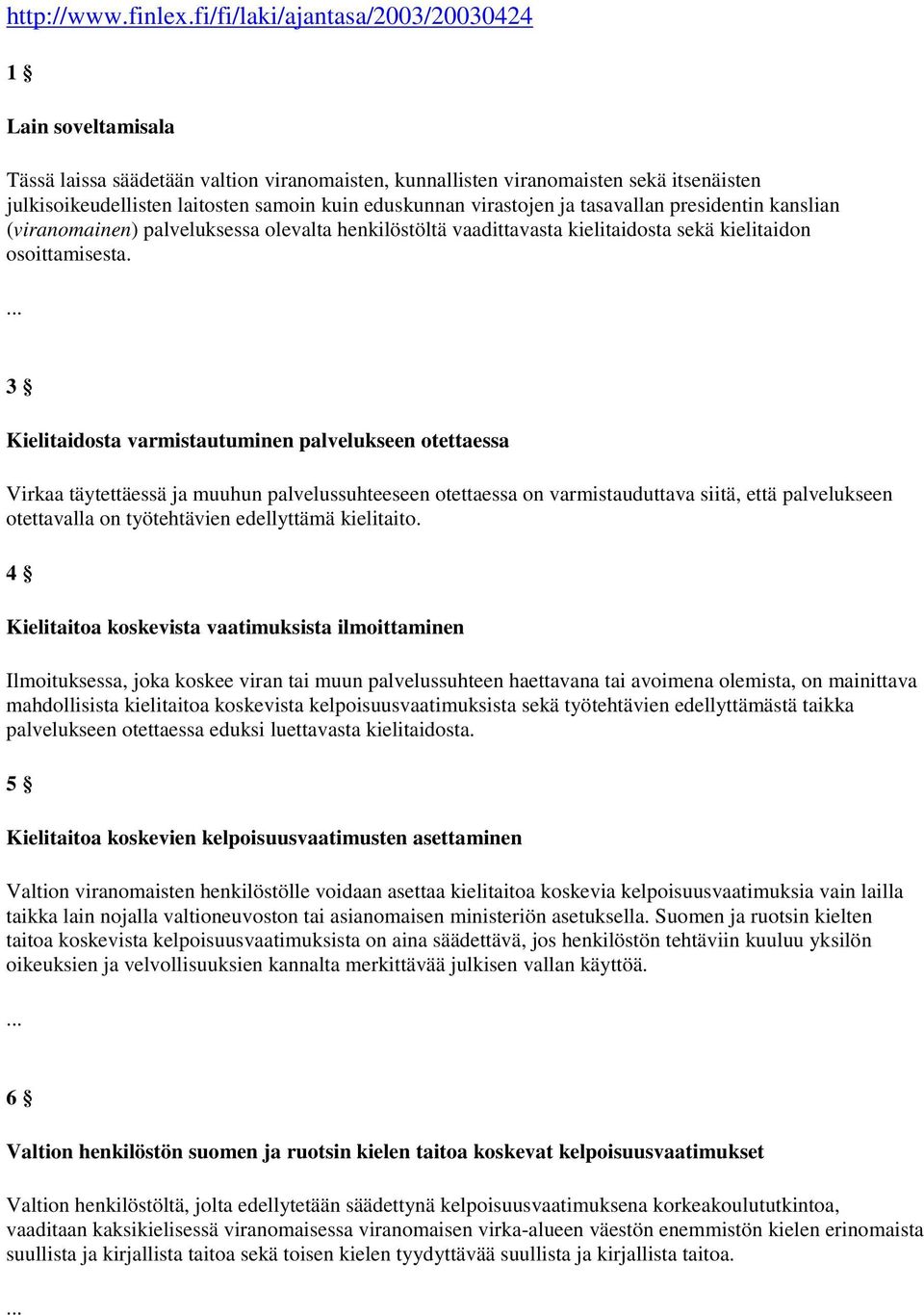 virastojen ja tasavallan presidentin kanslian (viranomainen) palveluksessa olevalta henkilöstöltä vaadittavasta kielitaidosta sekä kielitaidon osoittamisesta.