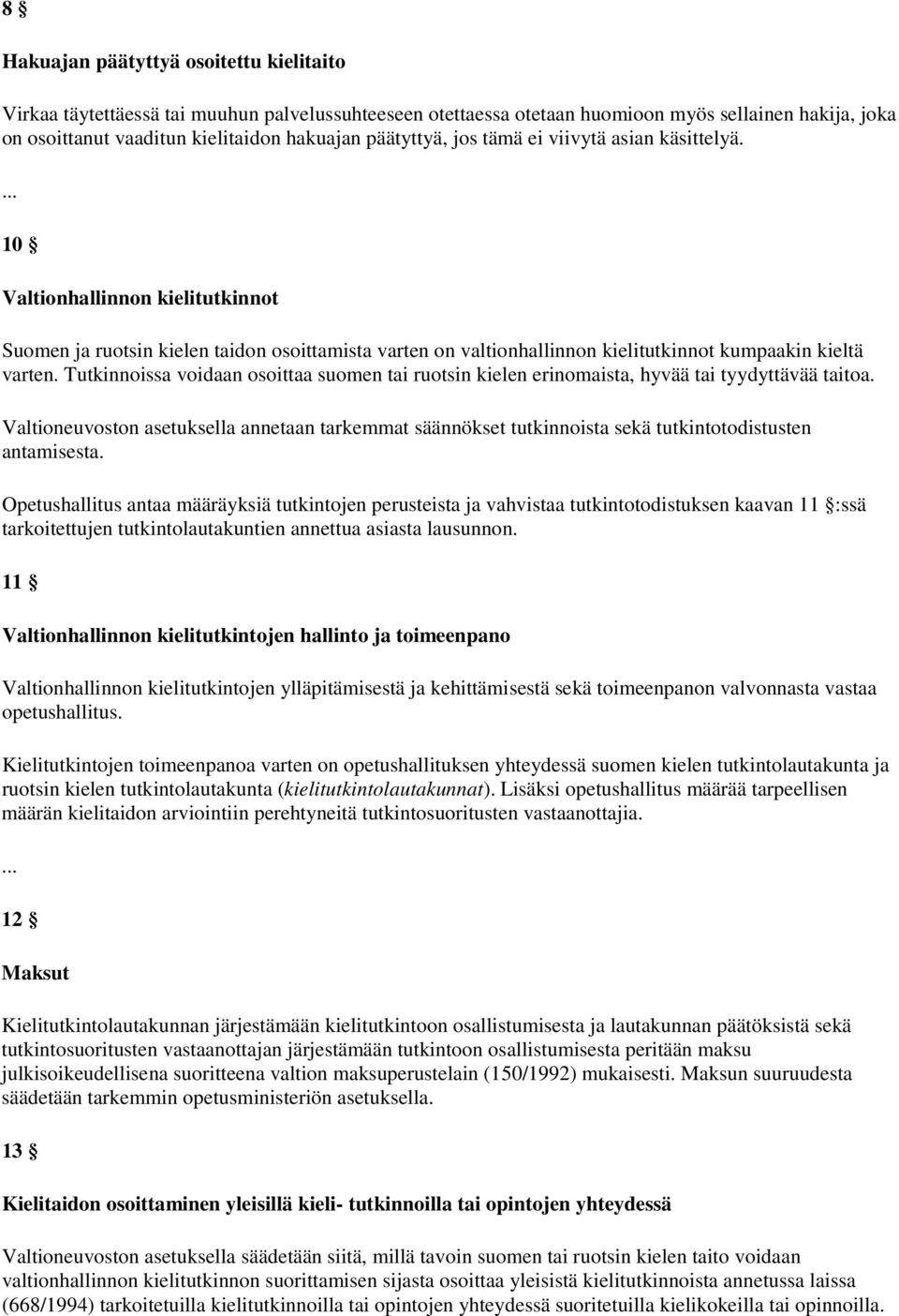 Tutkinnoissa voidaan osoittaa suomen tai ruotsin kielen erinomaista, hyvää tai tyydyttävää taitoa.