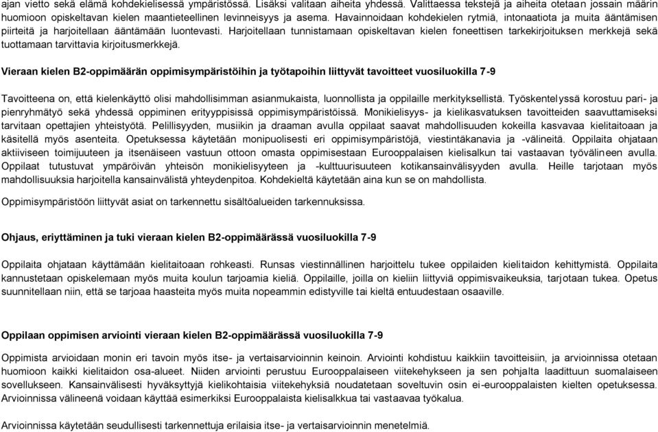 Havainnoidaan kohdekielen rytmiä, intonaatiota ja muita ääntämisen piirteitä ja harjoitellaan ääntämään luontevasti.